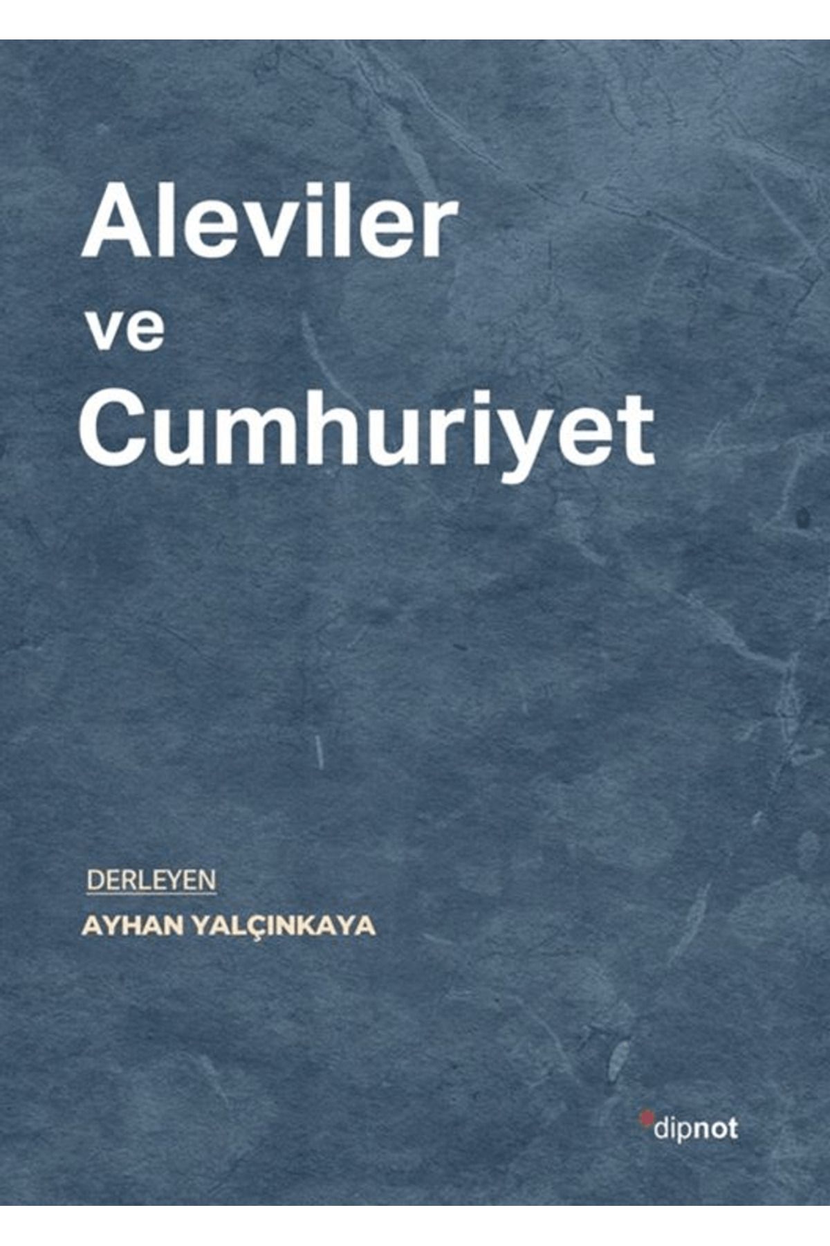 Dipnot Yayınları Aleviler ve Cumhuriyet / Kolektif / Dipnot Yayınları / 9786256742277