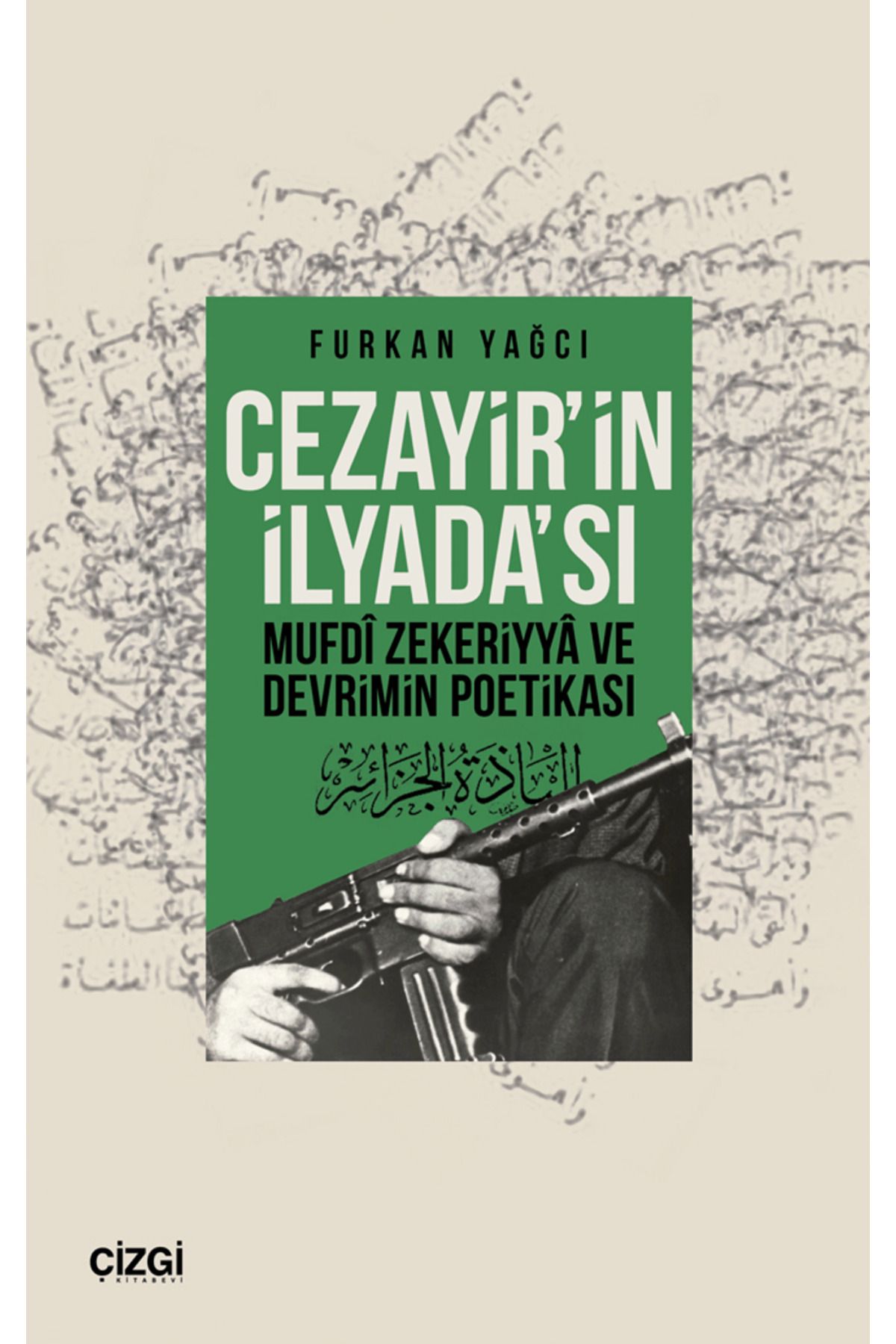 Çizgi Kitabevi Yayınları Cezayir’in İlyada’sı Mufdi Zekeriyya ve Devrimin Poetikası / 9786253964702