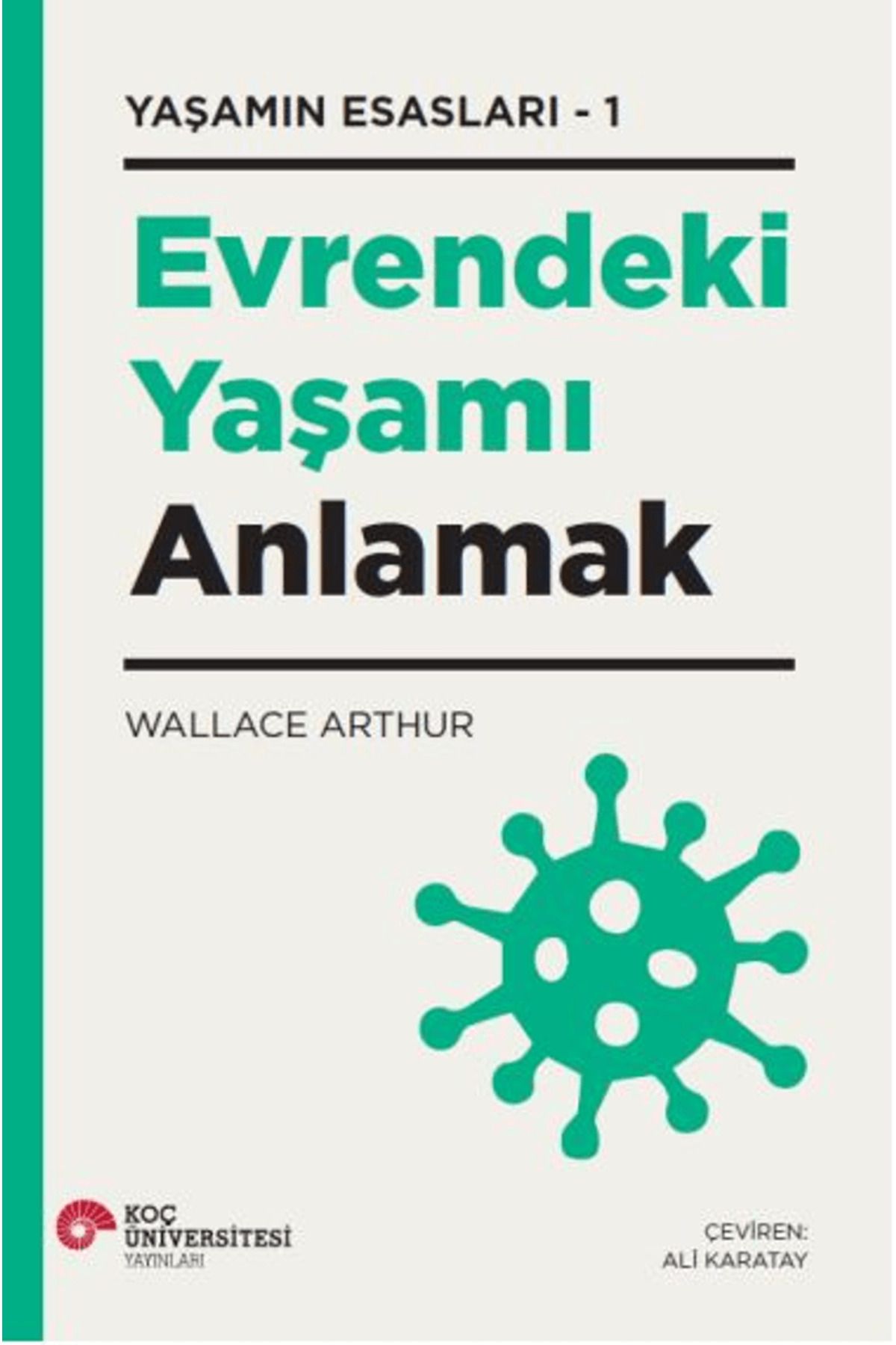 Koç Üniversitesi Yayınları Evrendeki Yaşamı Anlamak / Wallace Arthur / Koç Üniversitesi Yayınları / 9786256230460