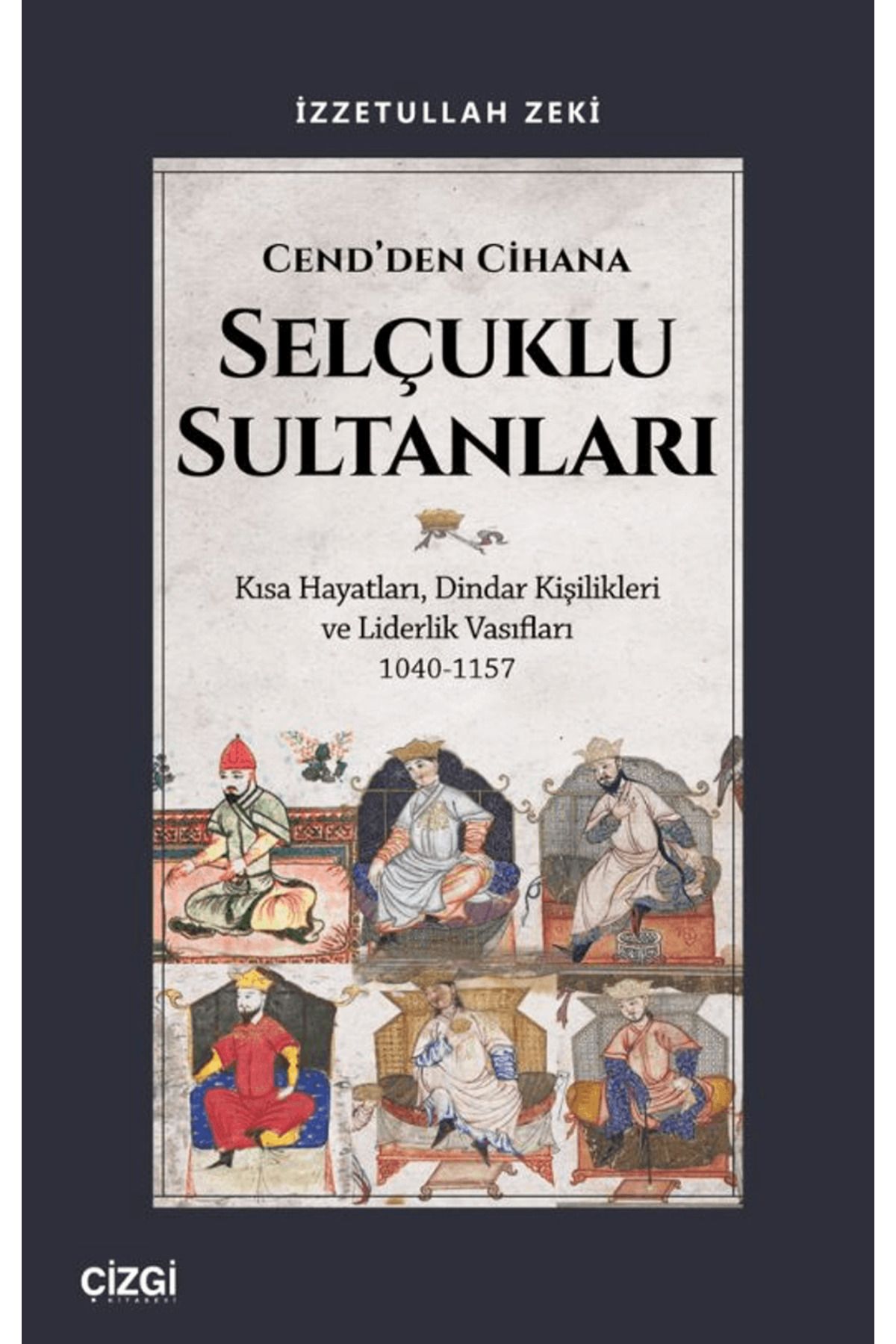 Çizgi Kitabevi Yayınları Cend’den Cihana Selçuklu Sultanları / İzzetullah Zeki / Çizgi Kitabevi Yayınları / 9786253964078