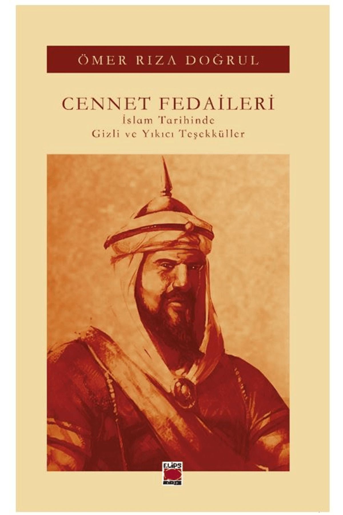 Elips Kitap Cennet Fedaileri İslam Tarihinde Gizli ve Yıkıcı Teşekküller / Elips Kitap / 9786256510784
