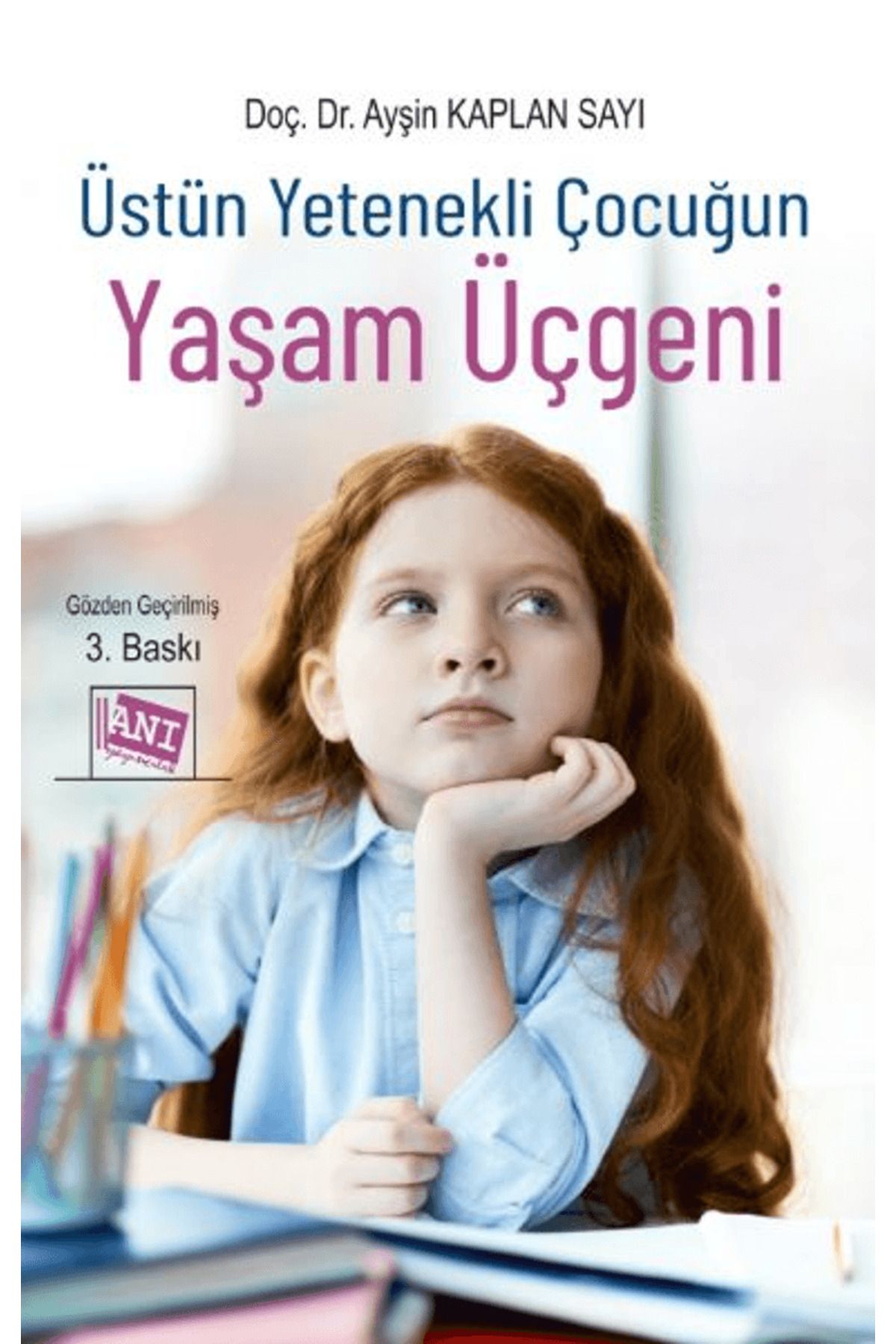 Anı Yayıncılık Üstün Yetenekli Çocuğun Yaşam Üçgeni / Ayşin Kaplan Sayı / Anı Yayıncılık / 9786051709505