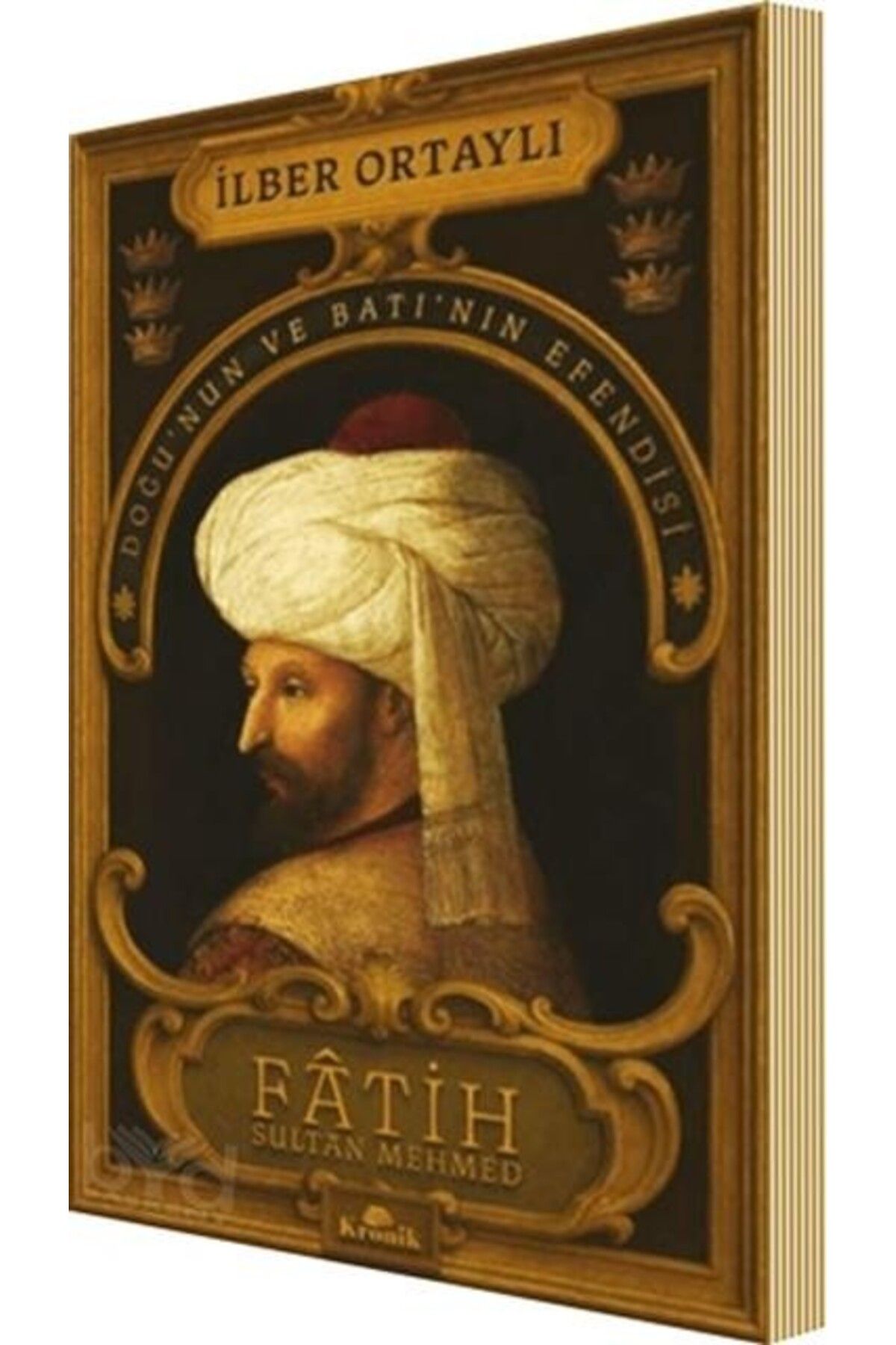 Ankara Kitap Merkezi Fatih Sultan Mehmed Doğu nun ve Batı nın Efendisi İlber Ortaylı Kronik Kitap