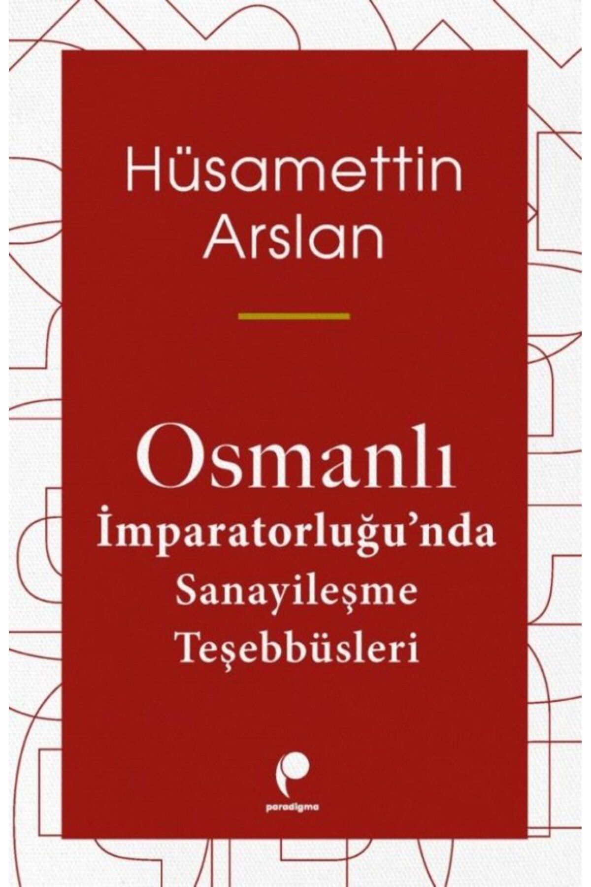 Paradigma Yayınları Osmanlı İmparatorluğu’nda Sanayileşme Teşebbüsleri