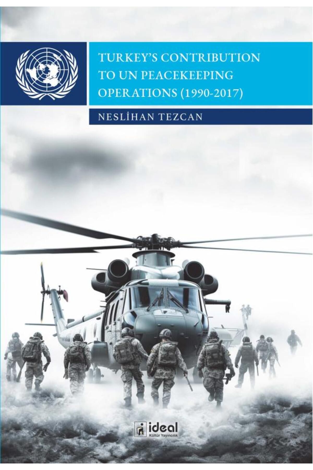 İdeal Kültür Yayıncılık Turkey’s Contribution To UN Peacekeeping Operations (1990-2017)