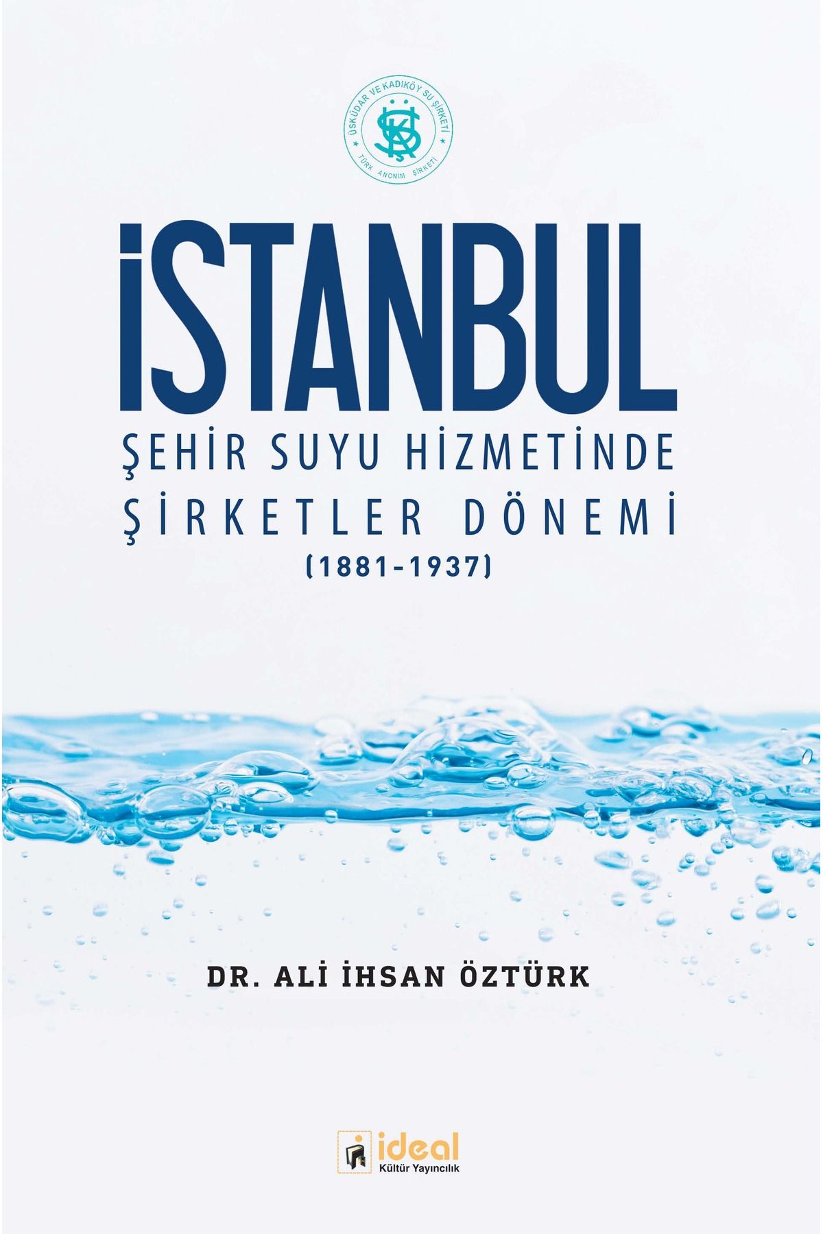 İdeal Kültür Yayıncılık İstanbul Şehir Suyu Hizmetinde Şirketler Dönemi (1881-1937)