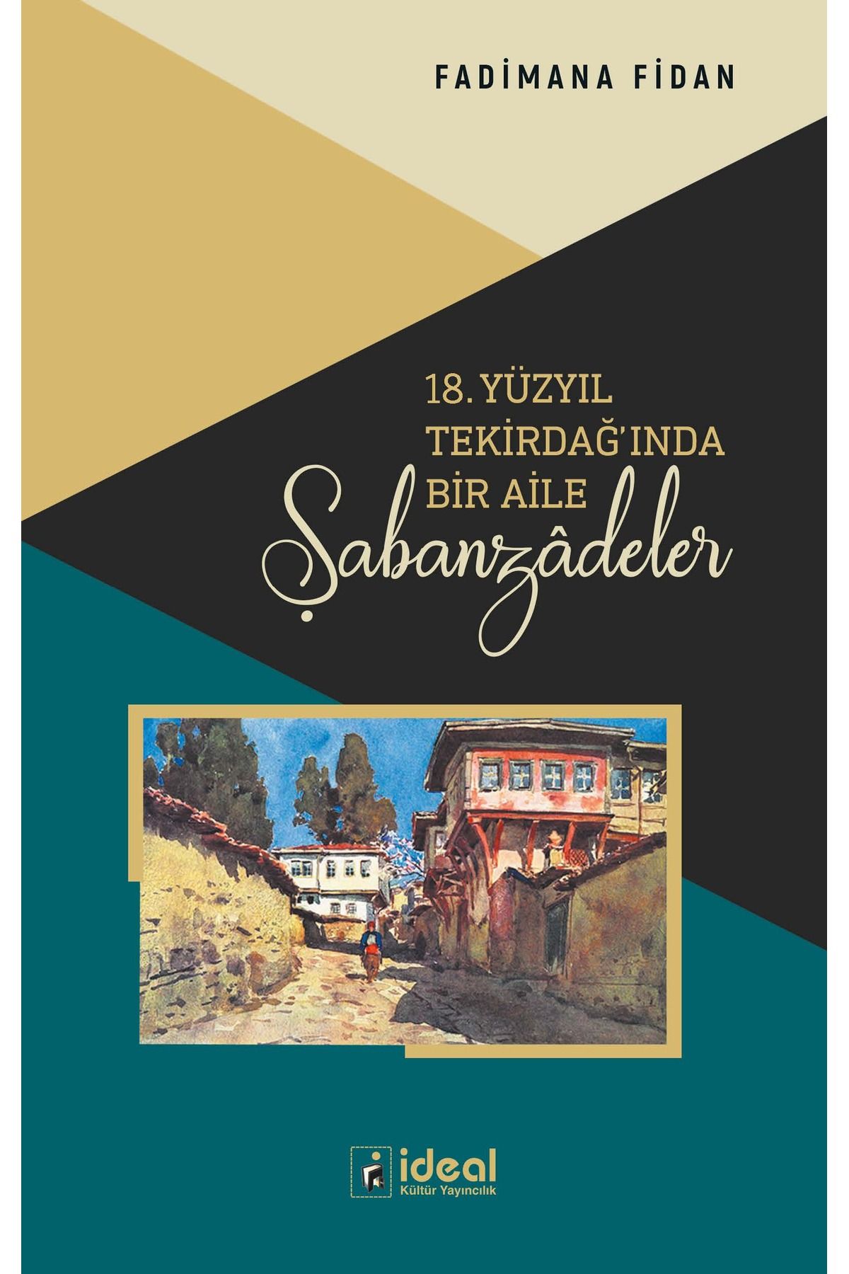 İdeal Kültür Yayıncılık 18. Yüzyıl Tekirdağ'ında Bir Aile: Şabanzâdeler
