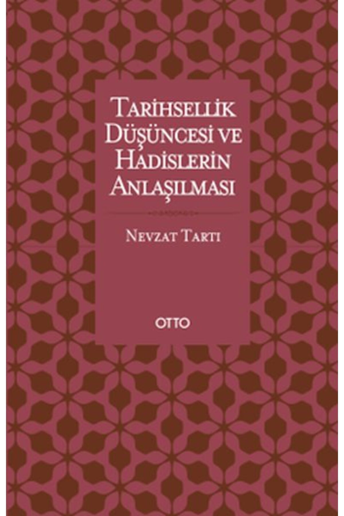 Otto Yayınları Tarihsellik Düşüncesi ve Hadislerin Anlaşılması
