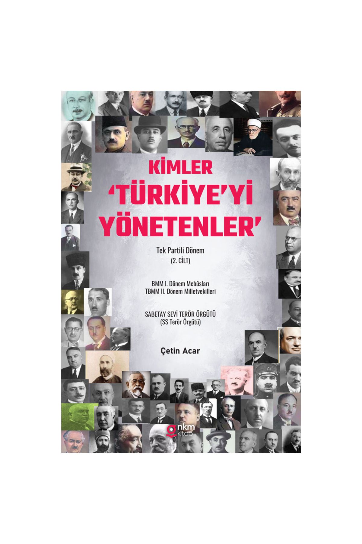 Literatürk Academia KİMLER ‘TÜRKİYE’Yİ YÖNETENLER’ - Tek Partili Dönem (2. CİLT) / Çetin ACAR