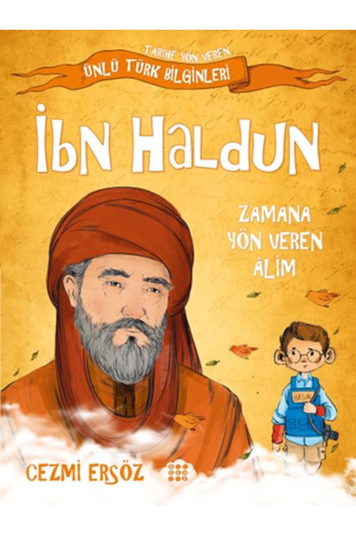 Karatay Yayınları Tarihe Yön Veren Ünlü Türk Bilginleri İbn Haldun Zamana Yön Veren Alim
