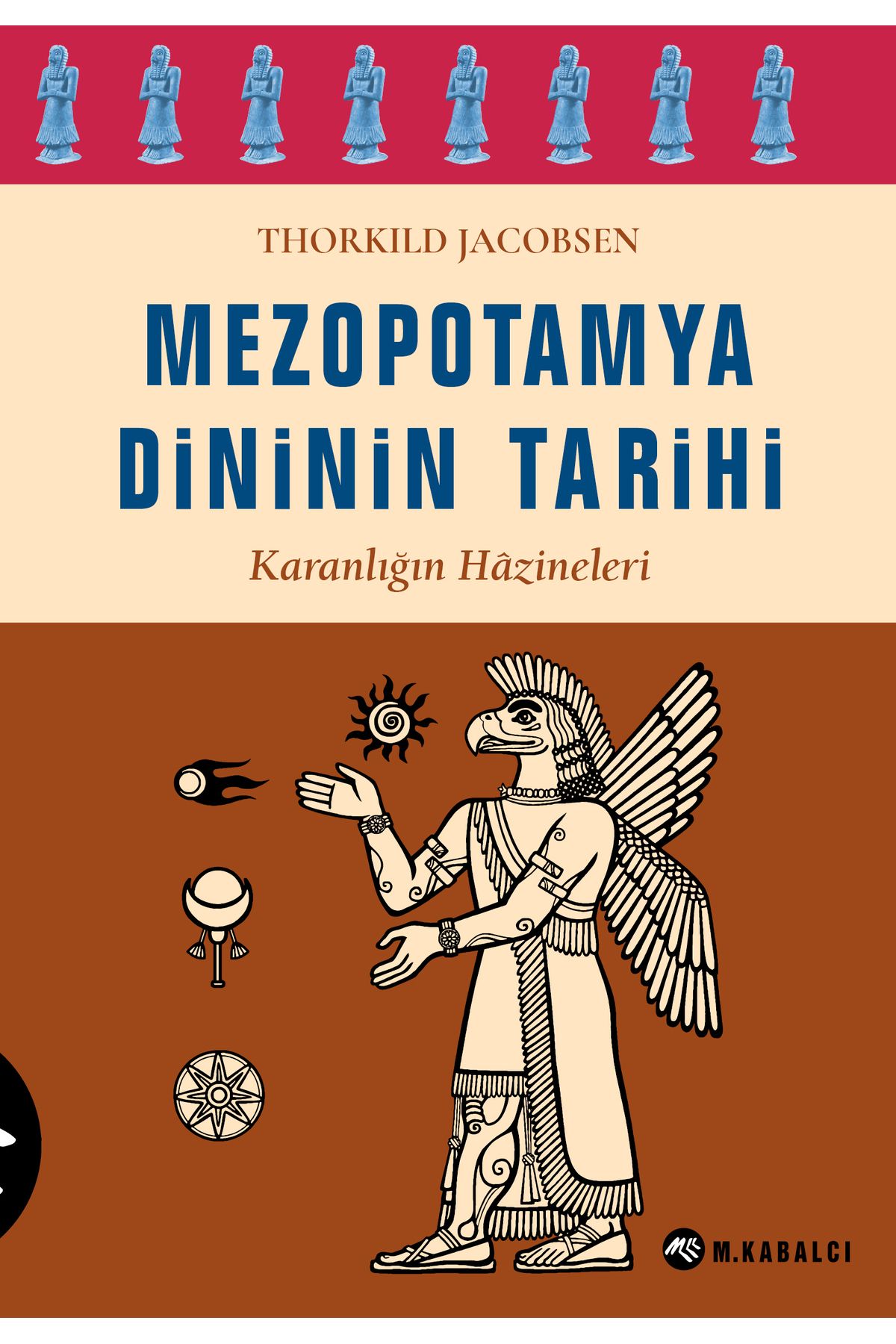 Meltem Kabalcı Kitabevi MEZOPOTAMYA DİNİNİN TARİHİ - Karanlığın Hazineleri
