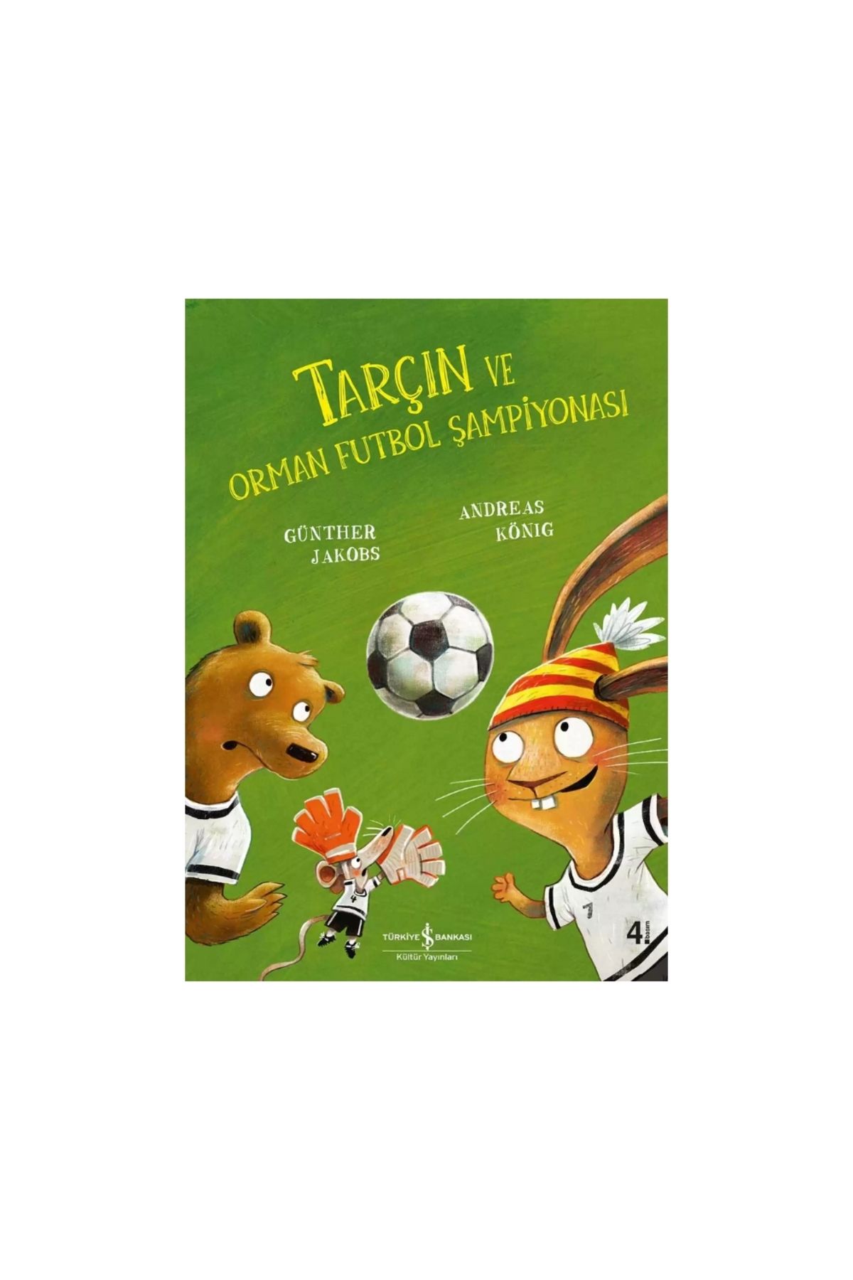 TÜRKİYE İŞ BANKASI KÜLTÜR YAYINLARI Tarçın ve Orman Futbol Şampiyonası – Andreas König | Okul Öncesi Kitap