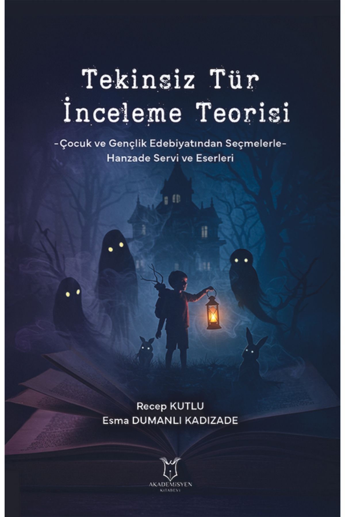 Akademisyen Kitabevi TEKİNSİZ TÜR İNCELEME TEORİSİ -Çocuk ve Gençlik Edebiyatından Seçmelerle- Hanzade Servi ve Eserleri