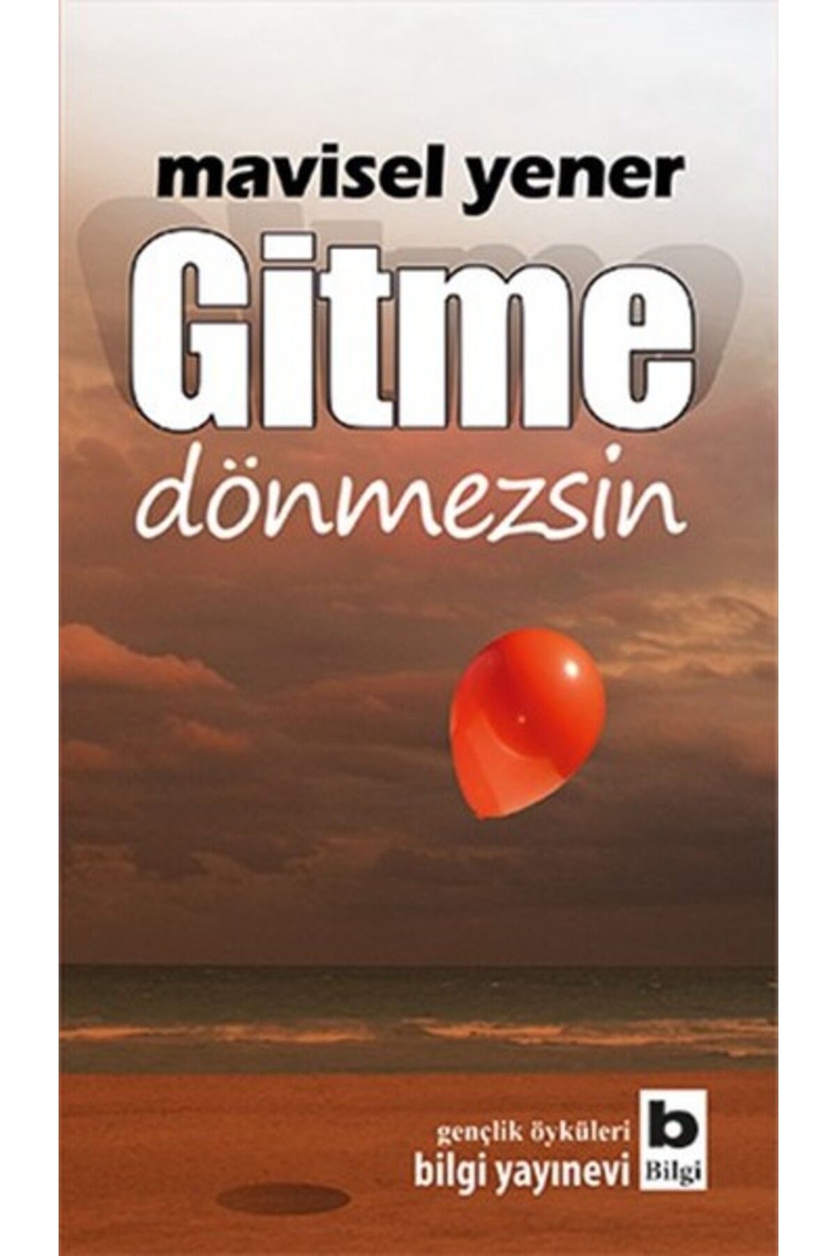 Bilgi Yayınevi Gitme Dönmezsin