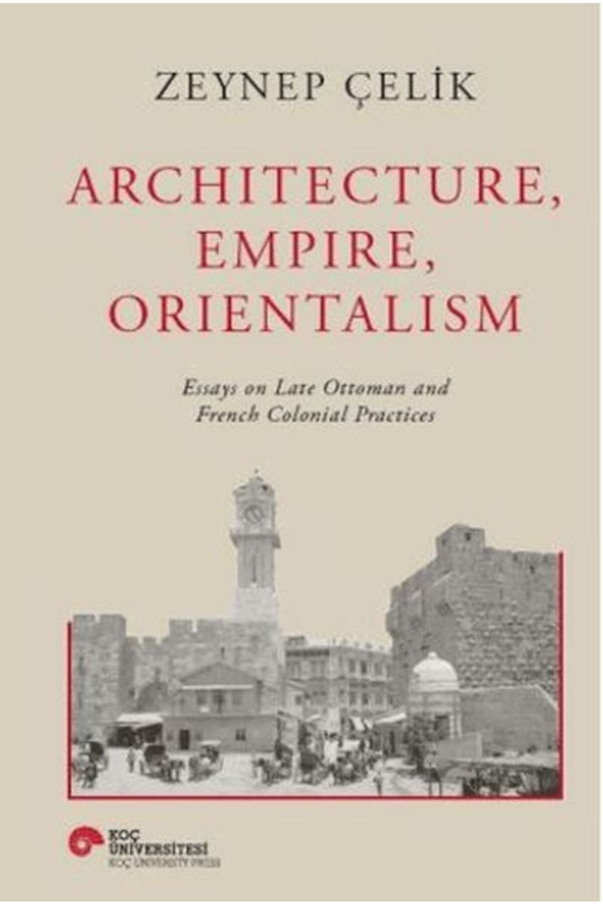 Koç Üniversitesi Yayınları Architecture, Empire, Orientalism