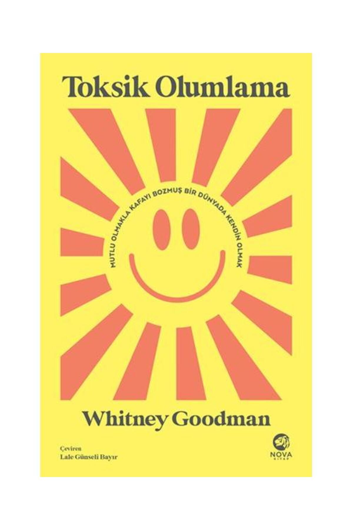 nova kitap Toksik Olumlama: Mutlu Olmakla Kafayı Bozmuş Bir Dünyada Kendin Olmak / Nova Kitap /