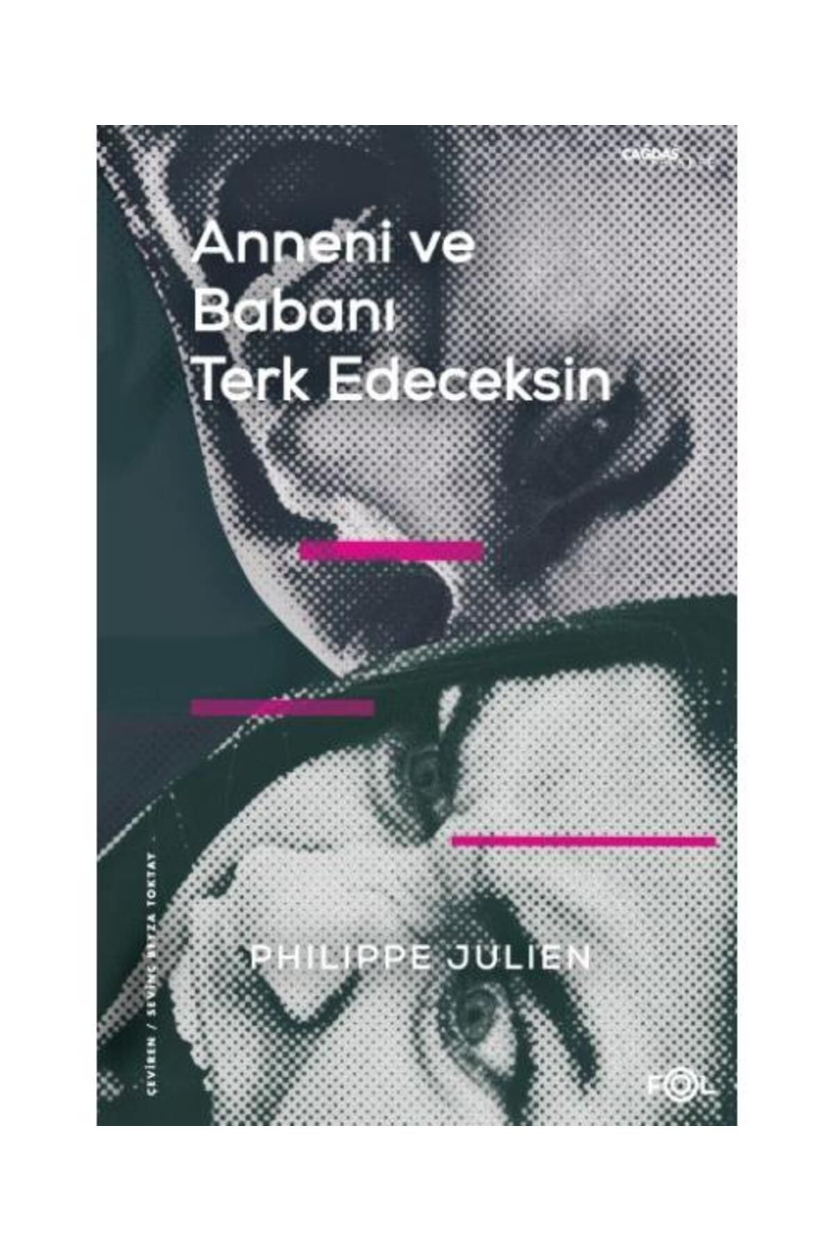 FOL Kitap Anneni ve Babanı Terk Edeceksin / Fol Kitap / Philippe Julien