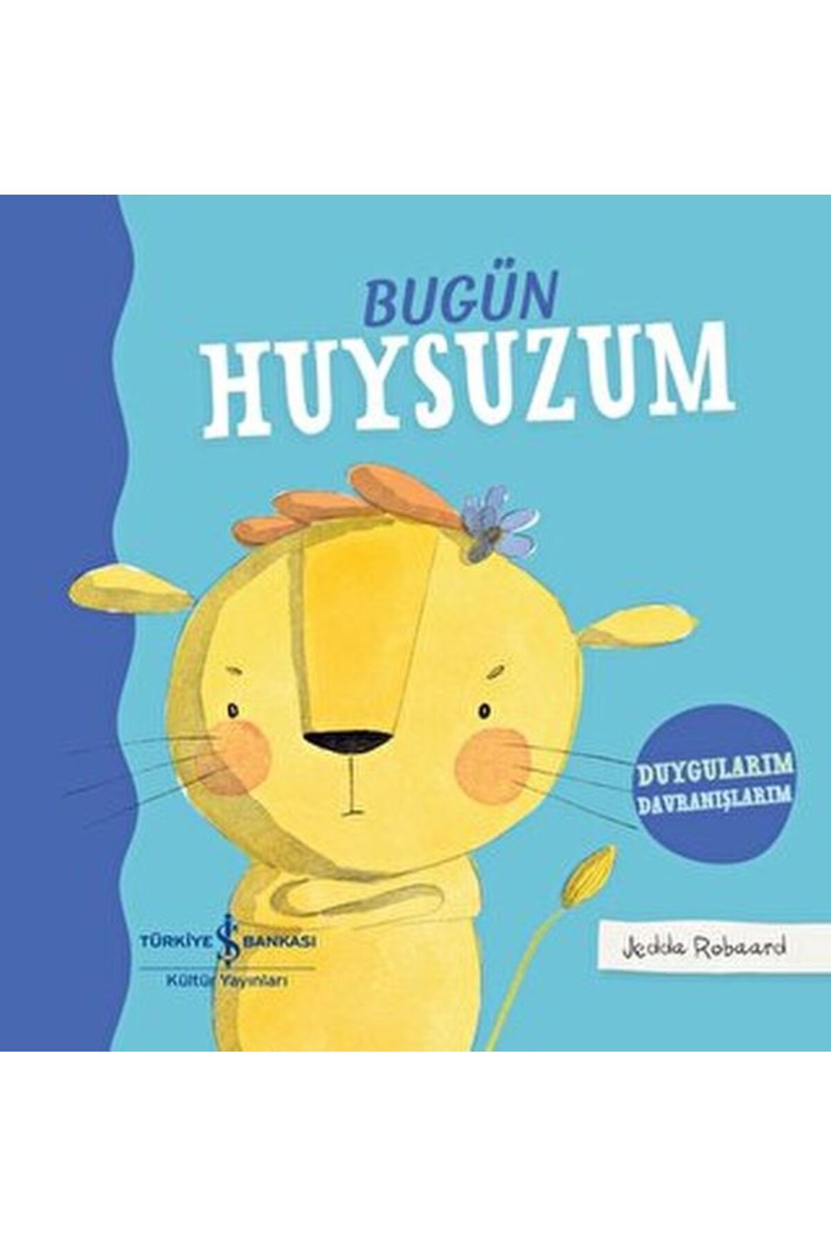 TÜRKİYE İŞ BANKASI KÜLTÜR YAYINLARI Bugün Huysuzum