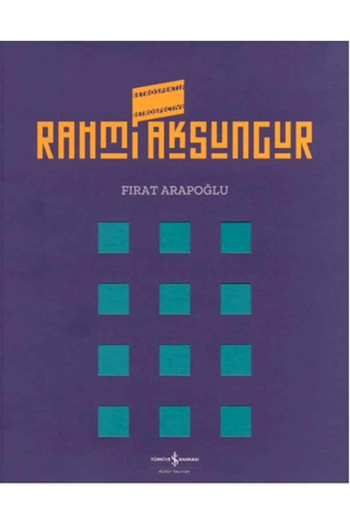 TÜRKİYE İŞ BANKASI KÜLTÜR YAYINLARI Rahmi Aksungur Retrospektif Retrospective
