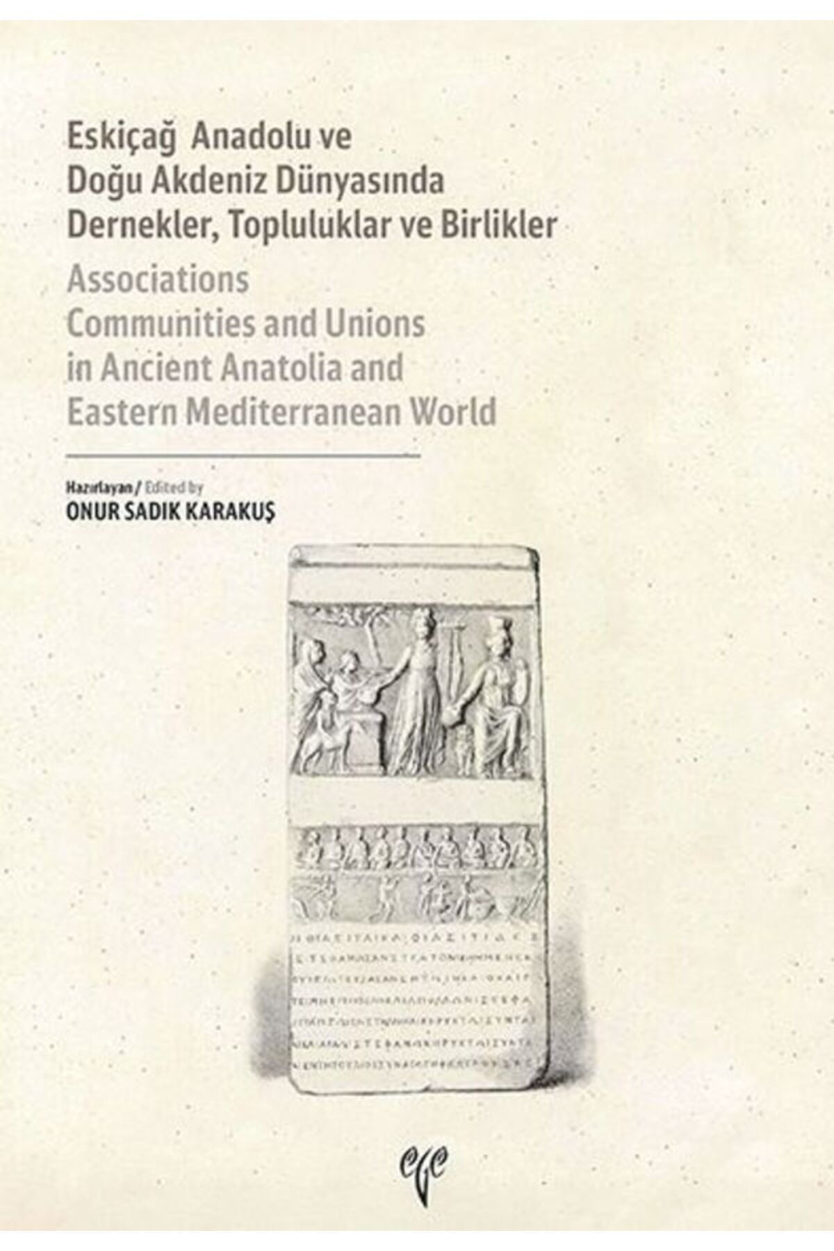 Ege Yayınları Eskiçağ Anadolu ve Doğu Akdeniz Dünyasında Dernekler, Topluluklar ve Birlikler
