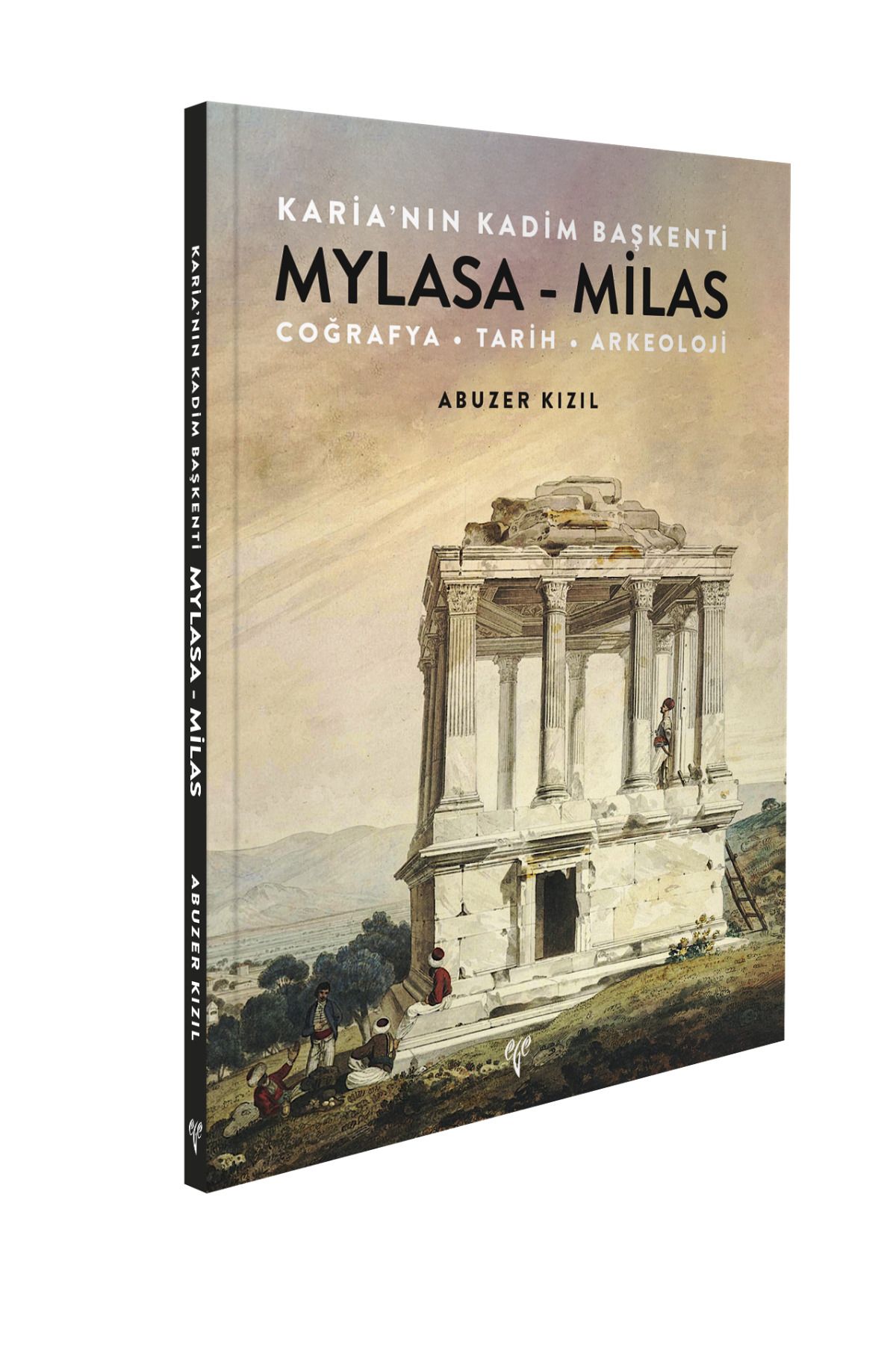 Ege Yayınları Karia'nın Kadim Başkenti Mylasa - Milas. Coğrafya Tarih Arkeoloji