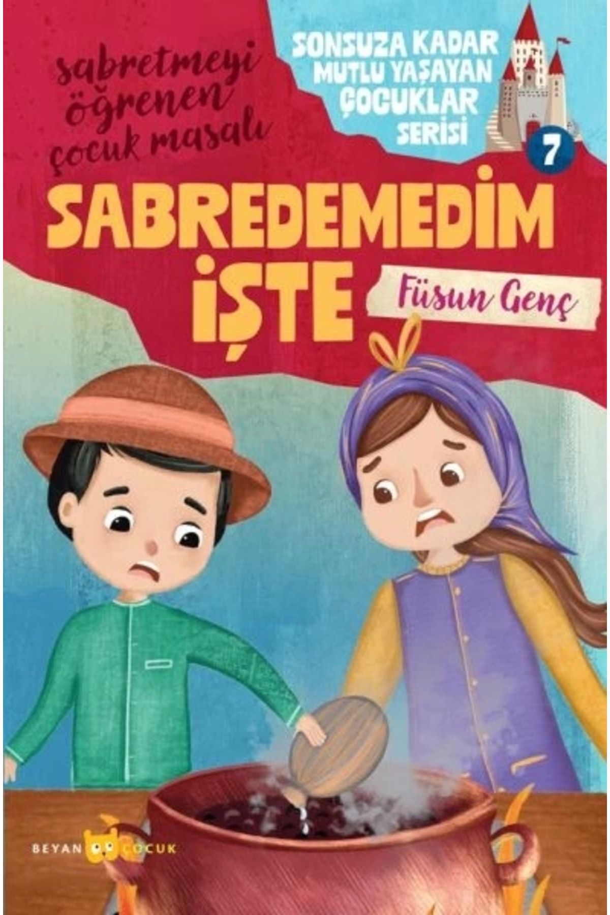 Beyan Yayınları Sonsuza Kadar Mutlu Yaşayan Çocuklar Serisi -7 Abredemedim İşte