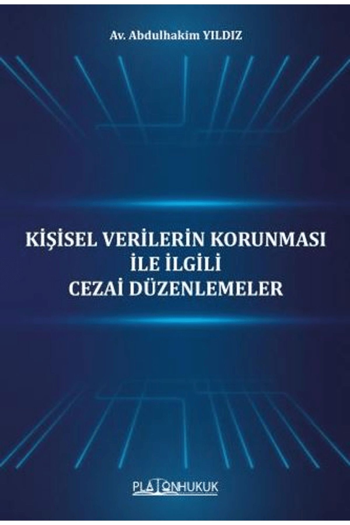 Platon Hukuk Kişisel Verilerin Korunması İle İlgili Cezai Düzenlemeler / Platon Hukuk / 9786258128987