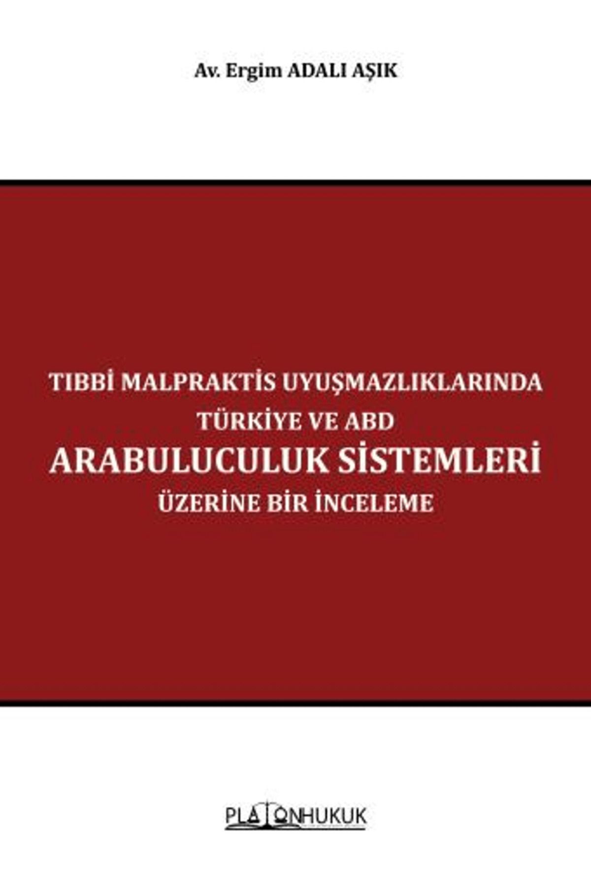 Platon Hukuk Tıbbi Malpraktis Uyuşmazlıklarında Türkiye ve Amerika Birleşik Devletleri Arabuluculuk Sistemleri...