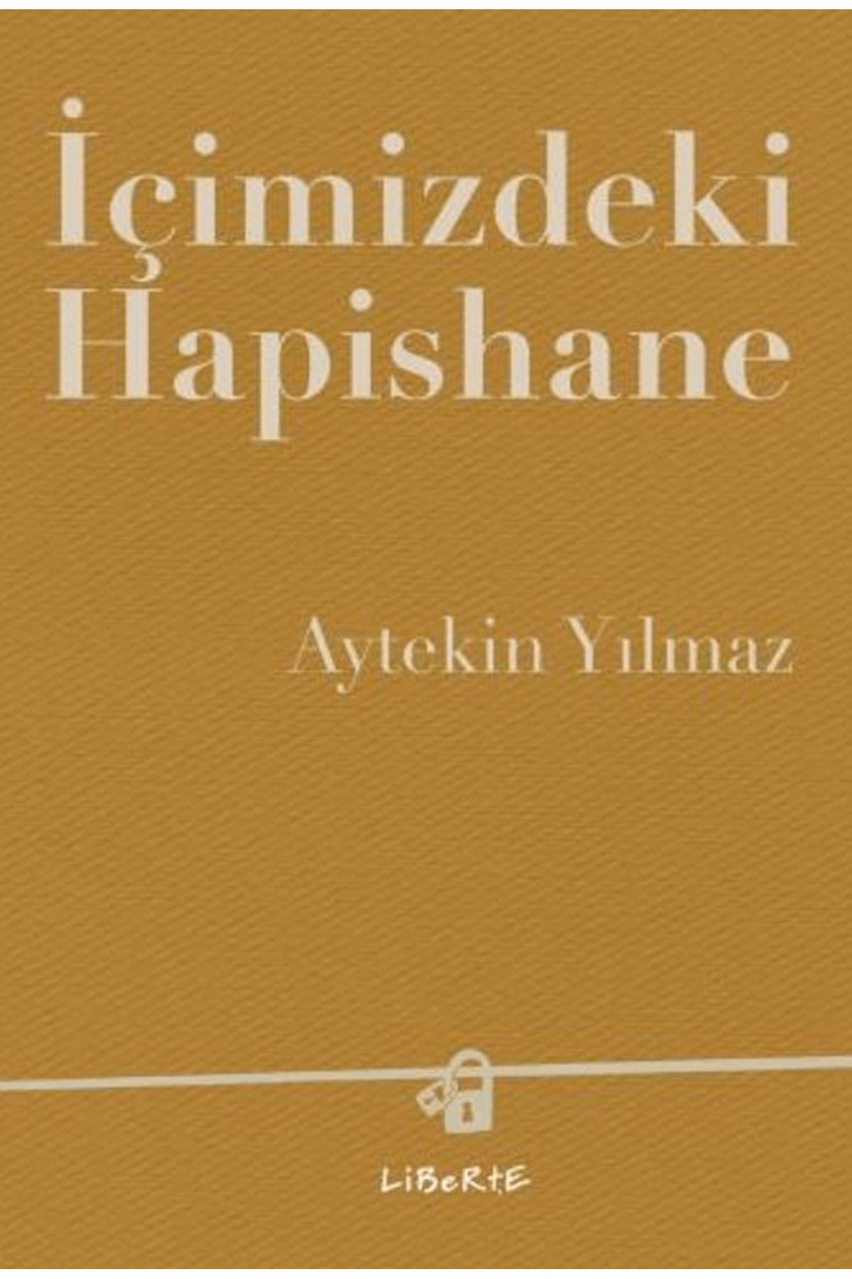 Liberte Yayınları İçimizdeki Hapishane / Aytekin Yılmaz / Liberte Yayınları / 9786059823890