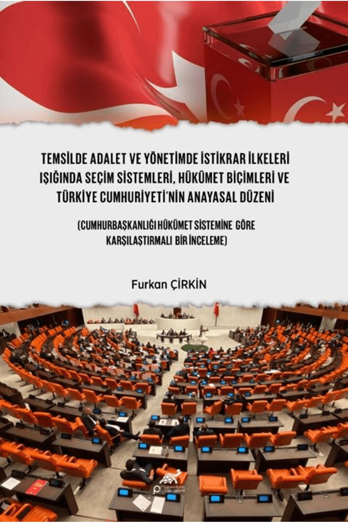 Paradigma Akademi Yayınları Temsilde Adalet ve Yönetimde İstikrar İlkeleri Işığında Seçim Sistemleri, Hükümet Biçimleri ve Tü...