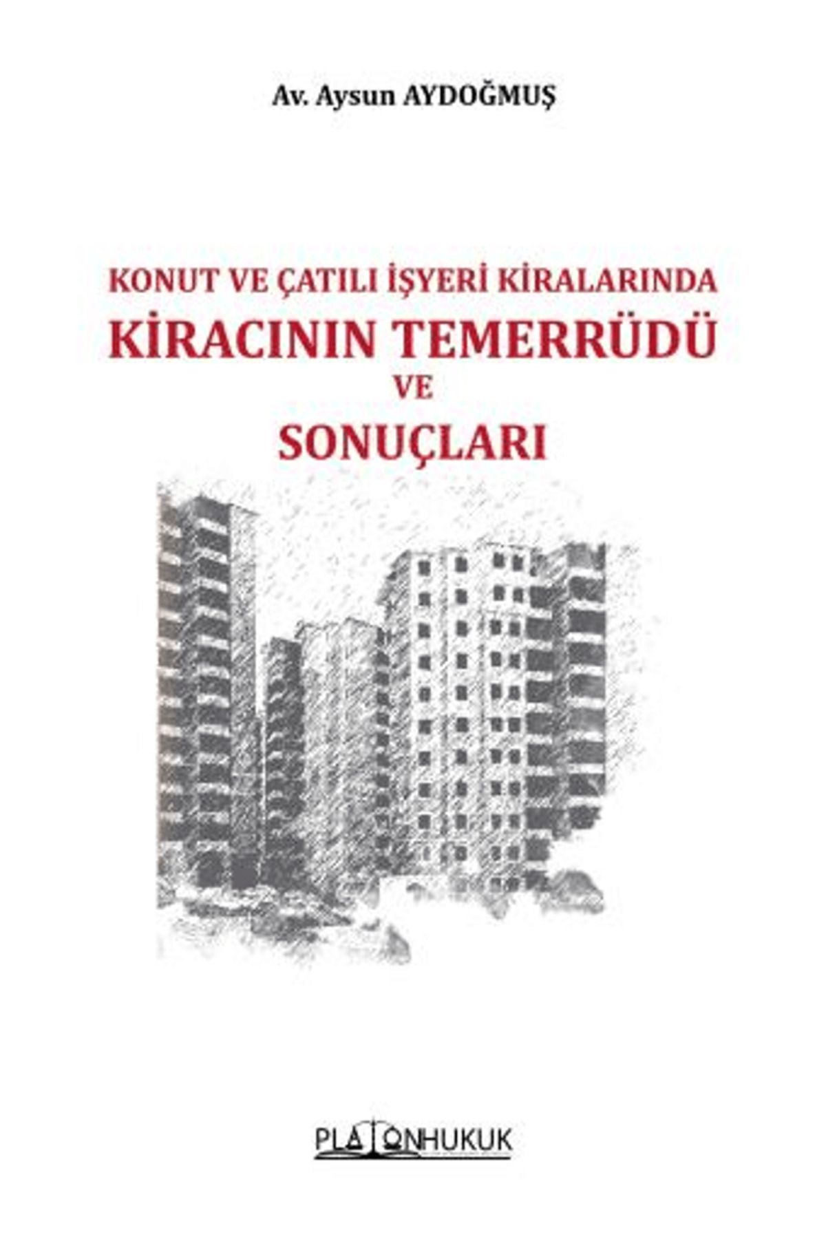 Platon Hukuk Konut ve Çatılı İşyeri Kiralarında Kiracının Temerrüdü ve Sonuçları / Platon Hukuk / 9786256533806