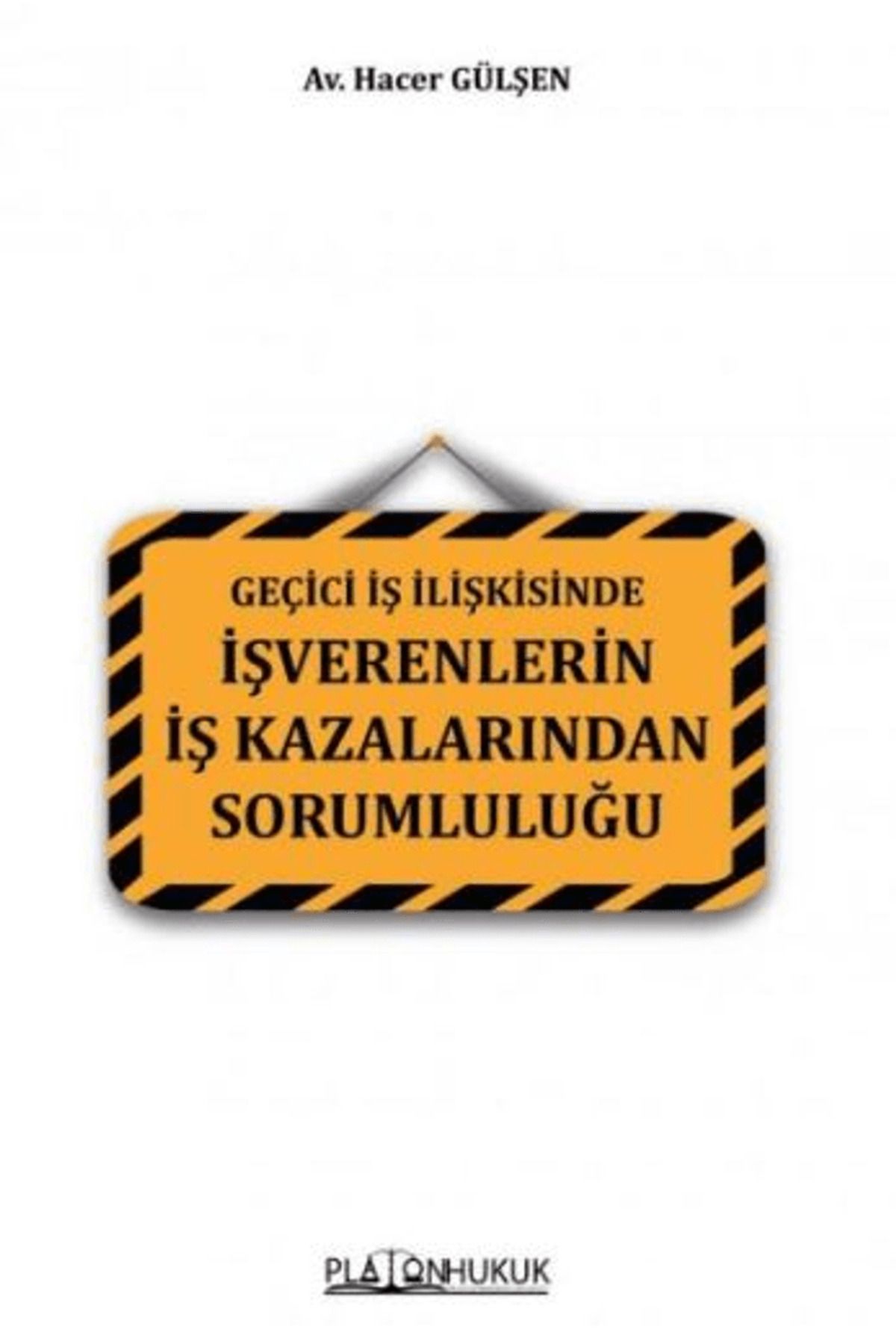 Platon Hukuk Geçici İş İlişkisinde İşverenlerin İş Kazalarından Sorumluluğu / Platon Hukuk / 9786258128284