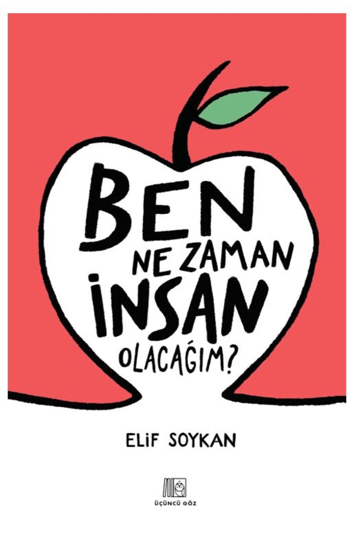 Üçüncü Göz Ben Ne Zaman İnsan Olacağım? / Elif Soykan / Üçüncü Göz / 9786259750347