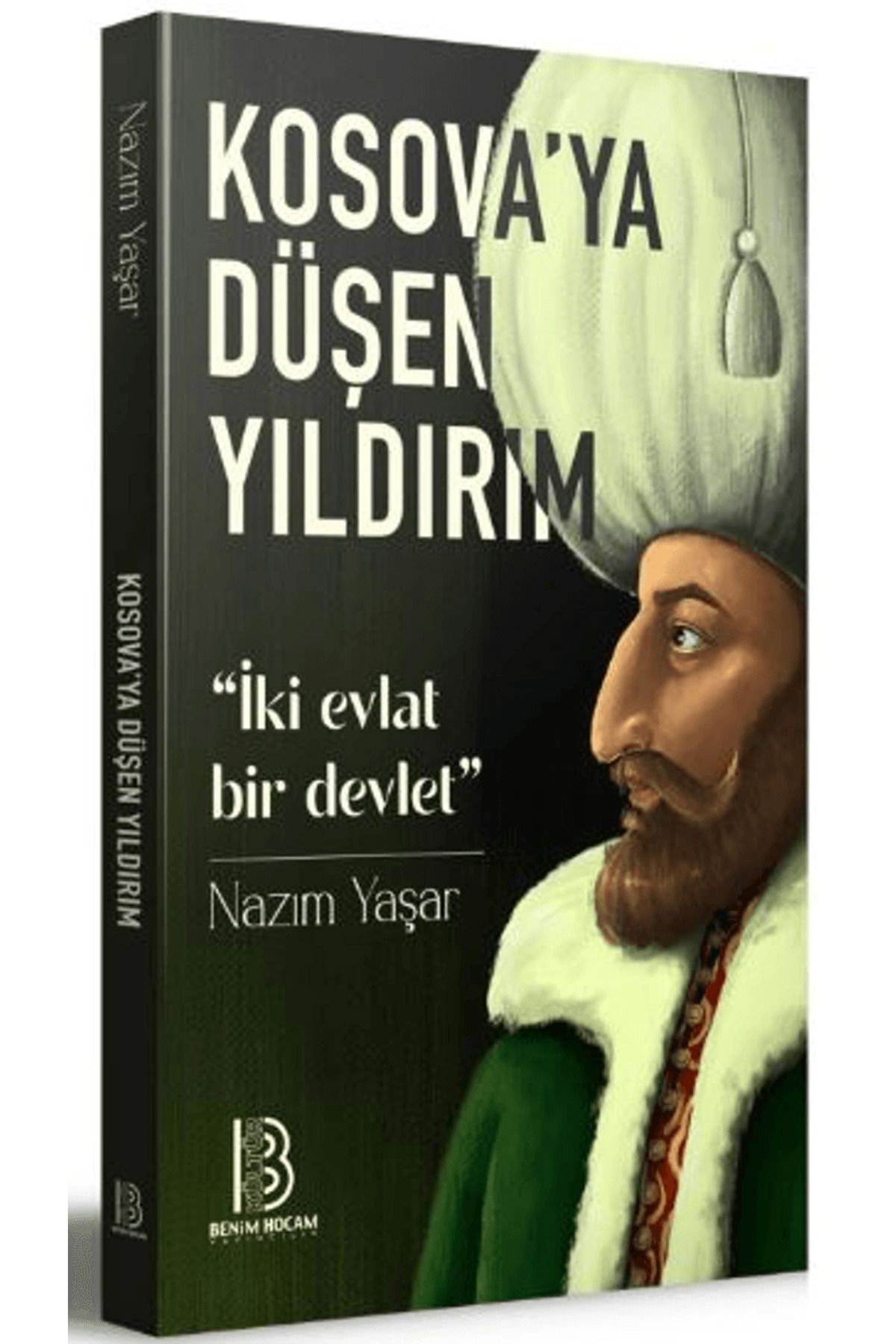 Benim Hocam Yayınları Kosova'ya Düşen Yıldırım 'İki Evlat Bir Devlet' / Benim Hocam Yayınları / 9786256073708