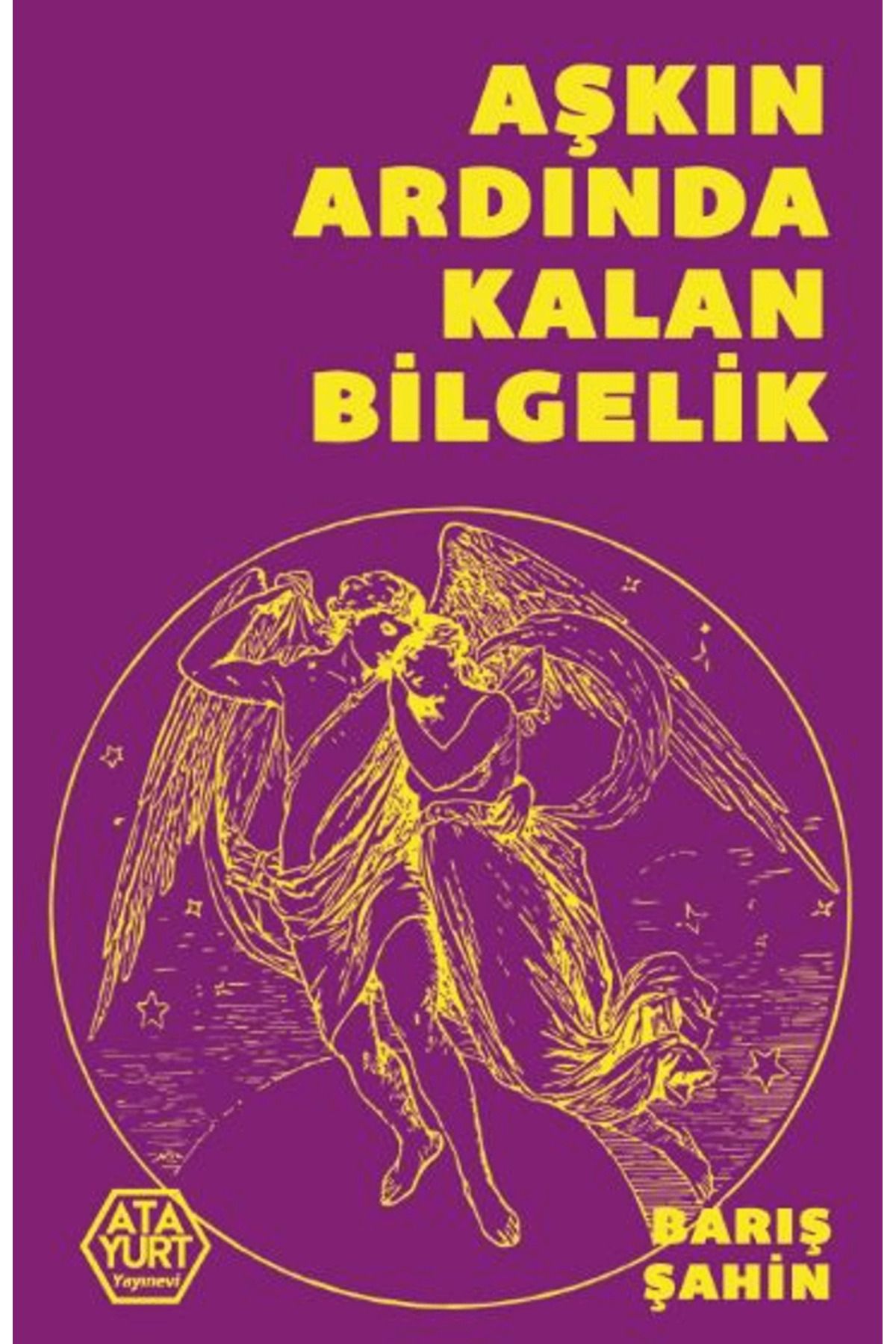 Atayurt Yayınevi Aşkın Ardında Kalan Bilgelik / Barış Şahin / Atayurt Yayınevi / 9786256900806
