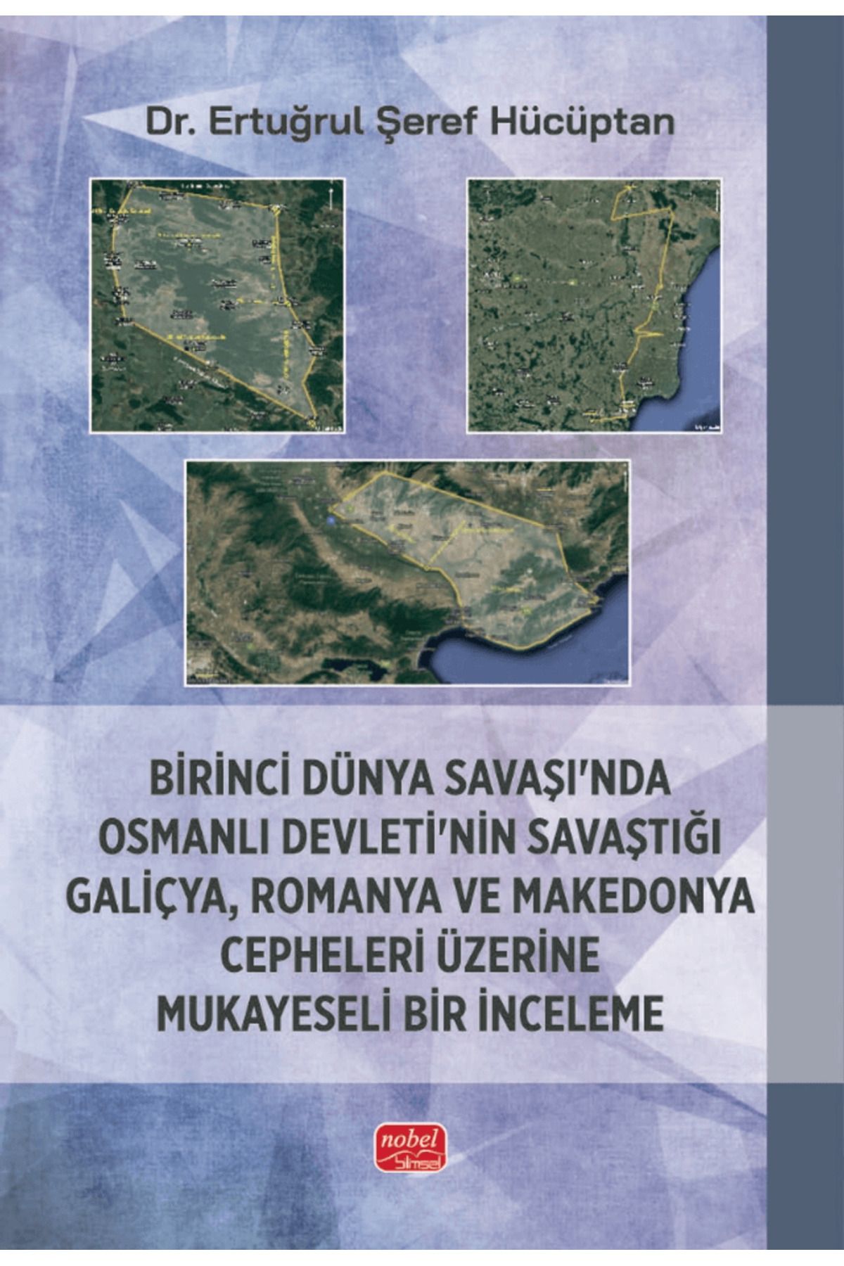 Nobel Bilimsel Eserler Birinci Dünya Savaşı’nda Osmanlı Devleti’nin Savaştığı Galiçya, Romanya ve Makedonya Cepheleri Üz...