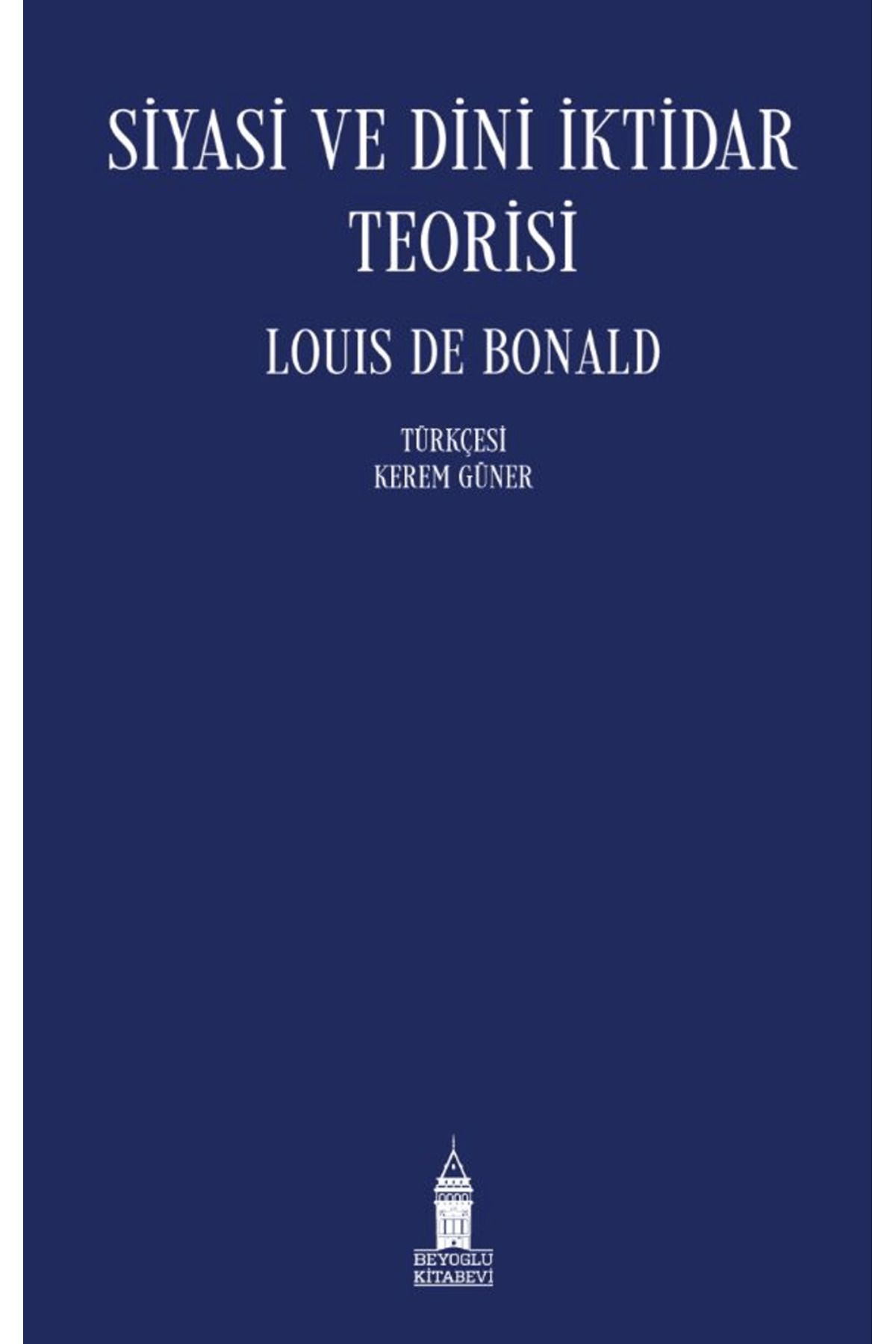 Beyoğlu Kitabevi Siyasi ve Dini İktidar Teorisi / Louis De Bonald / Beyoğlu Kitabevi / 9786259703602