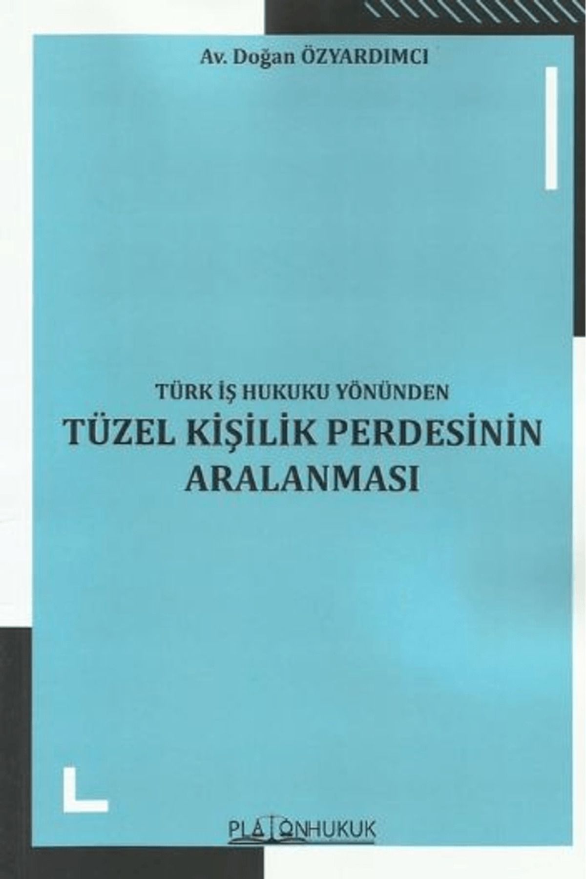 Platon Hukuk Türk İş Hukuku Yönünden Tüzel Kişilik Perdesinin Aralanması / Platon Hukuk / 9786258128345