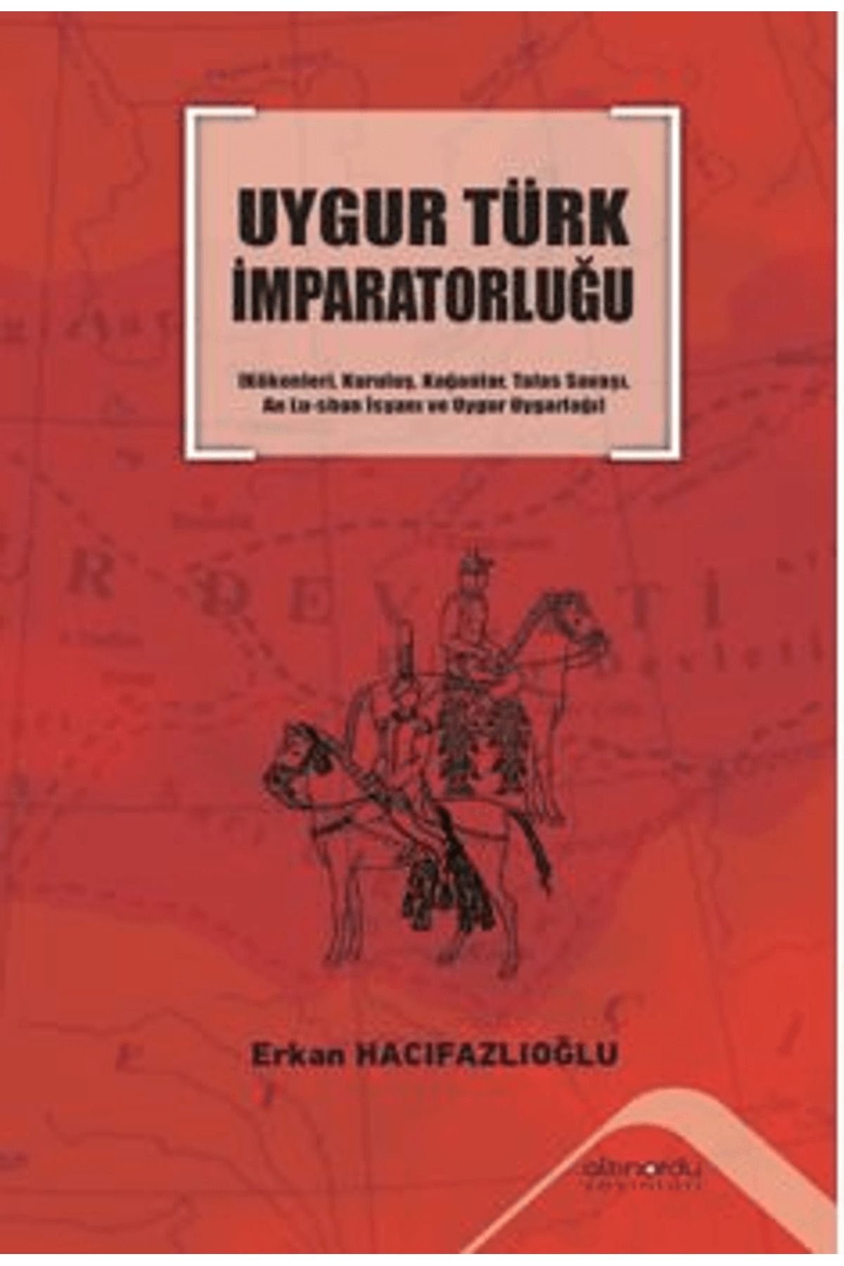 Altınordu Yayınları Uygur Türk İmparatorluğu / Erkan Hacıfazlıoğlu / Altınordu Yayınları / 9786258248579