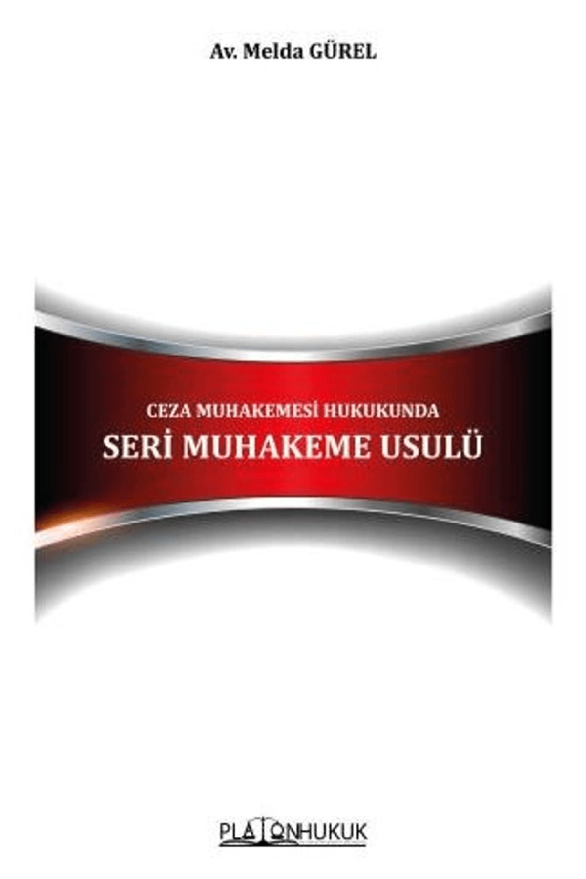 Platon Hukuk Ceza Muhakemesi Hukukunda Seri Muhakeme Usulü / Melda Gürel / Platon Hukuk / 9786256533752