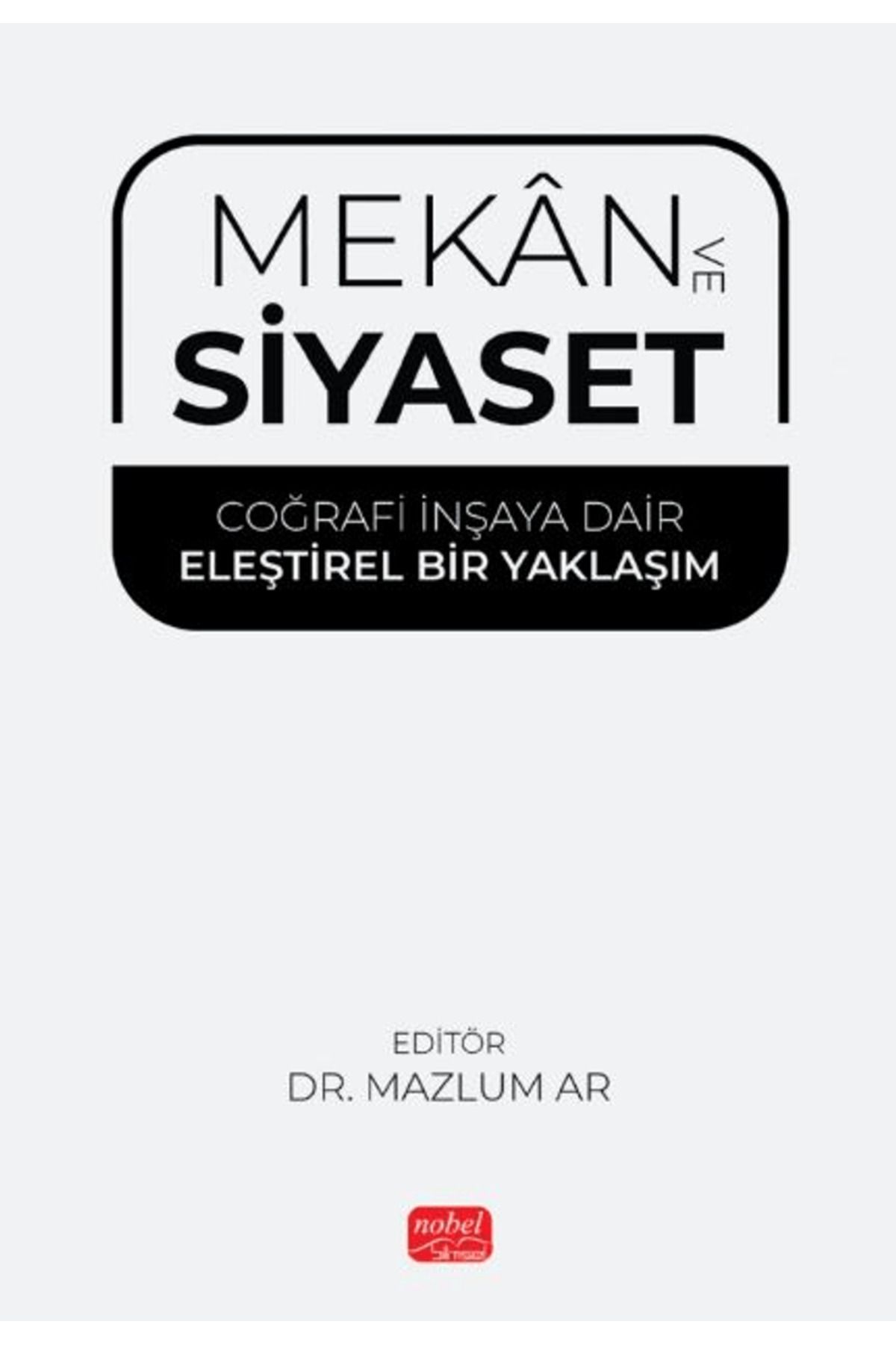 Nobel Bilimsel Eserler Mekan ve Siyaset / Mazlum Ar / Nobel Bilimsel Eserler / 9786253762629