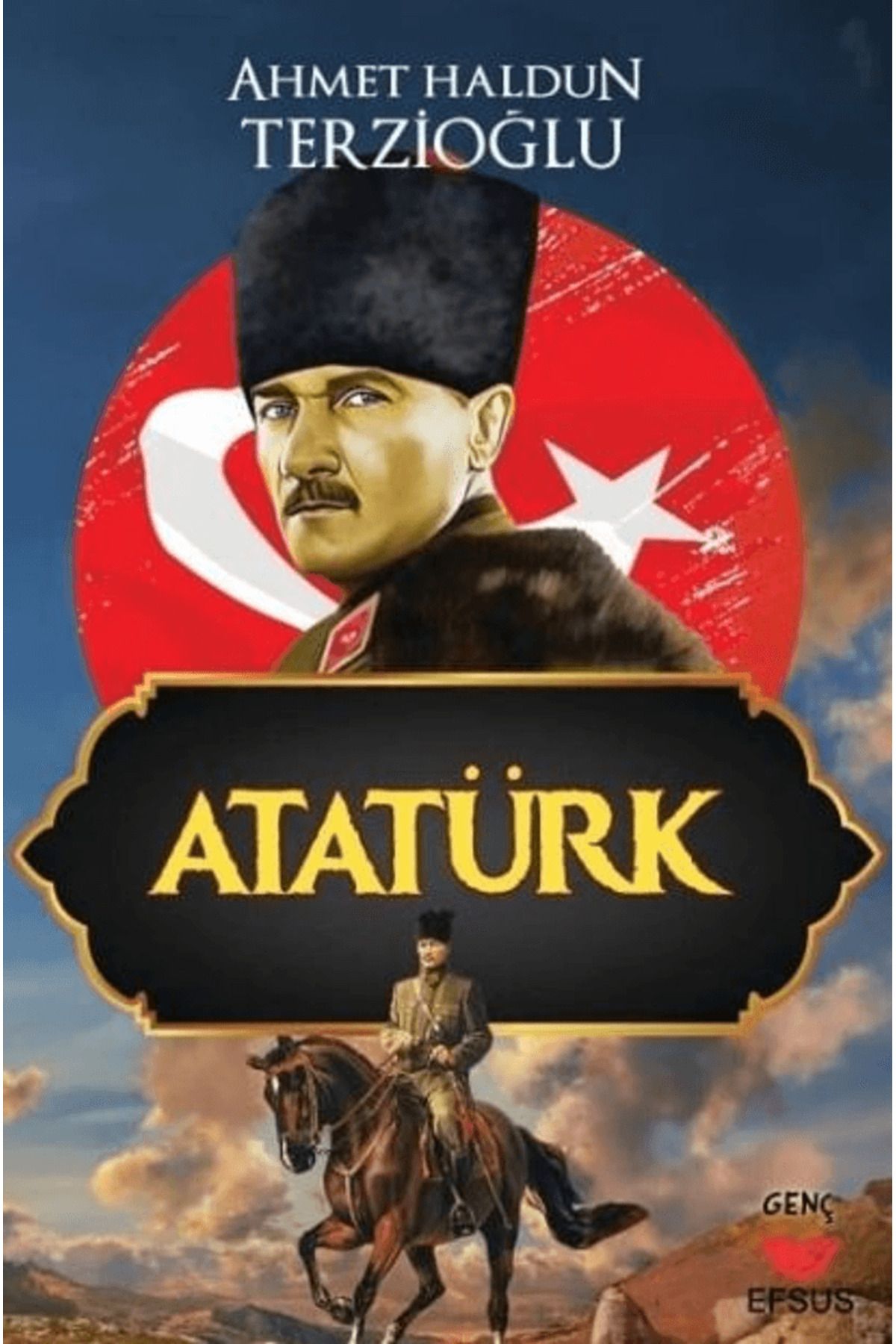 Efsus Yayınları Atatürk / Ahmet Haldun Terzioğlu / Efsus Yayınları / 9786258010930