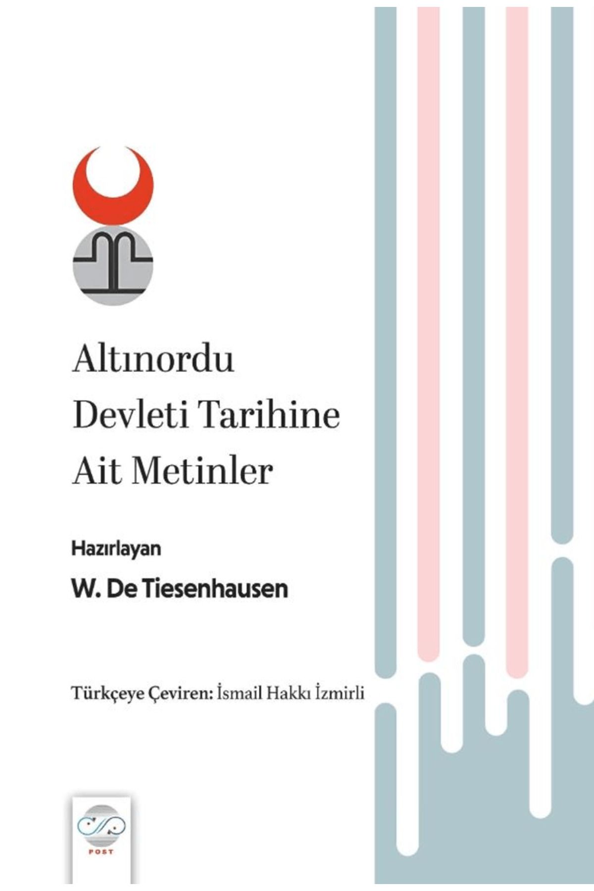 Post Yayınevi Altınordu Devleti Tarihine Ait Metinler / W. De. Tiesenhausen / Post Yayınevi / 9786256297432