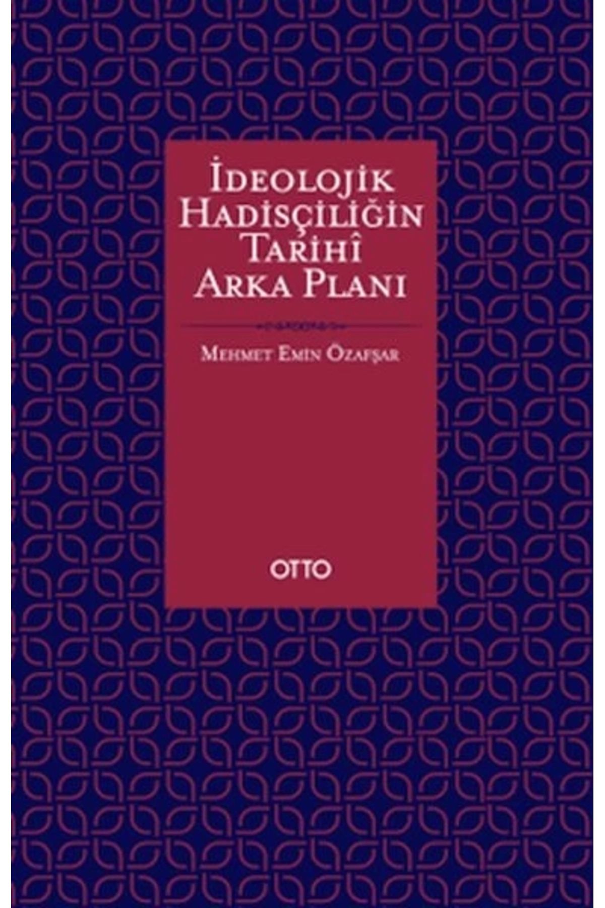 Otto Yayınları İdeolojik Hadisçiliğin Tarihî Arka Planı