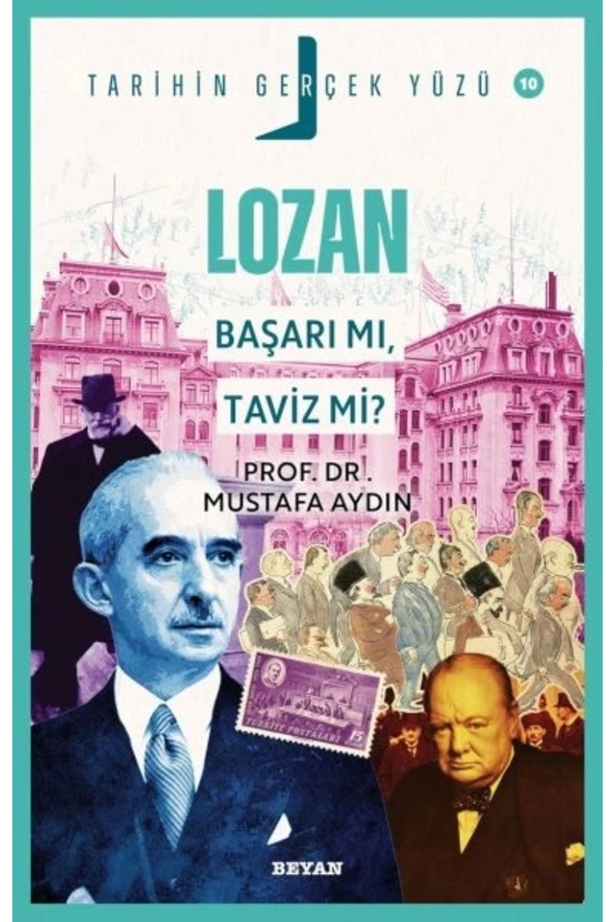 Beyan Yayınları Tarihin Gerçek Yüzü - 10 - Lozan; Başarı mı, Taviz mi?