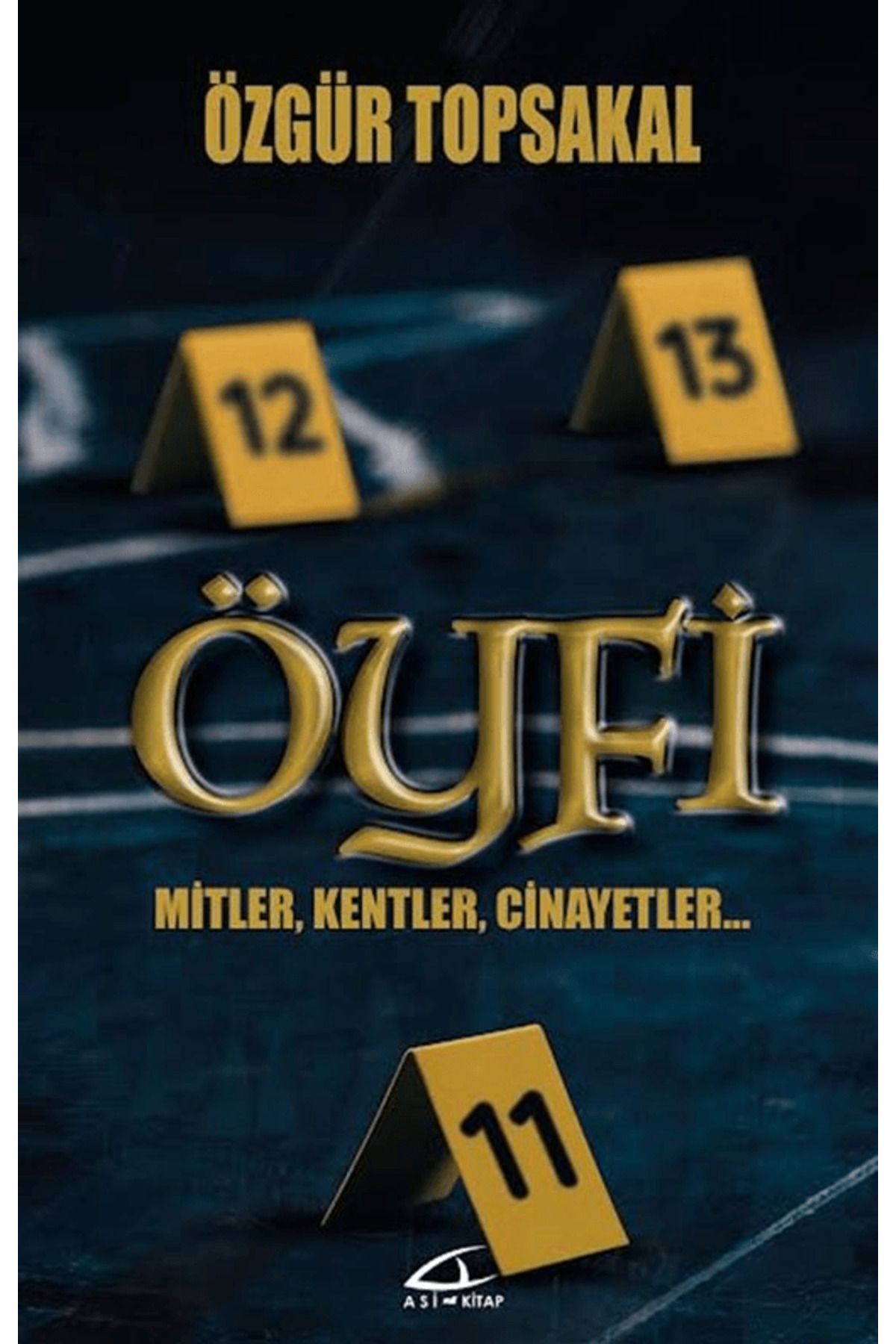 Asi Kitap Öyfi - Mitler, Kentler, Cinayetler… / Özgür Topsakal / Asi Kitap / 9786057760340