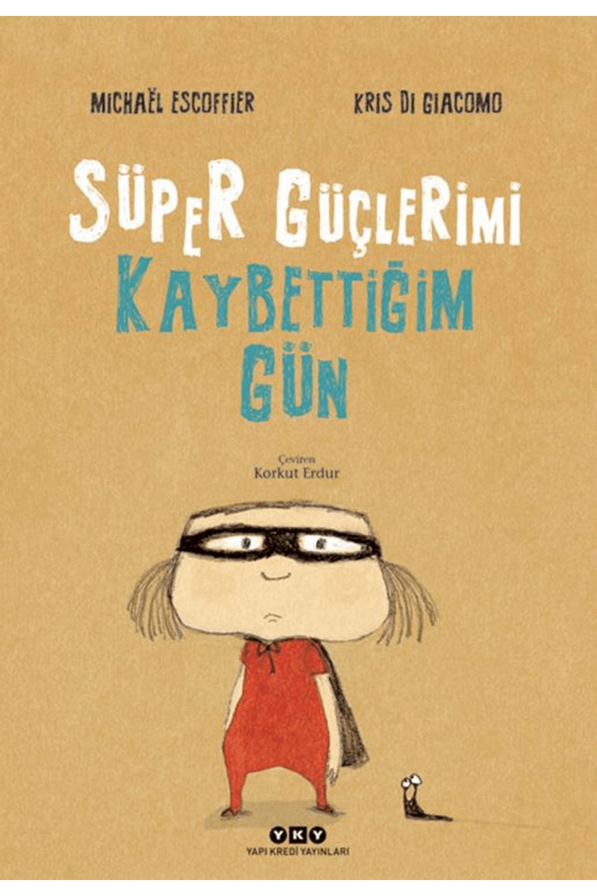 Yapı Kredi Yayınları Süper Güçlerimi Kaybettiğim Gün / Michael Escoffier / Yapı Kredi Yayınları / 9789750865206