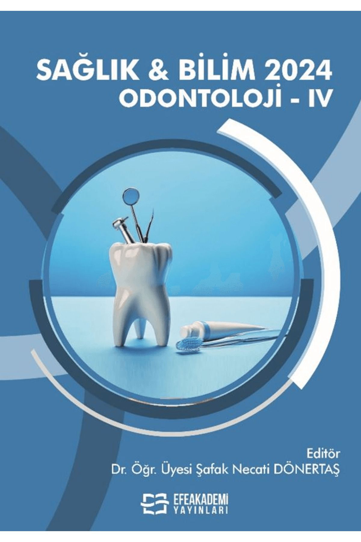 Efe Akademi Yayınları Sağlık & Bilim 2024: Odontoloji-IV / Kolektif / Efe Akademi Yayınları / 9786253924003