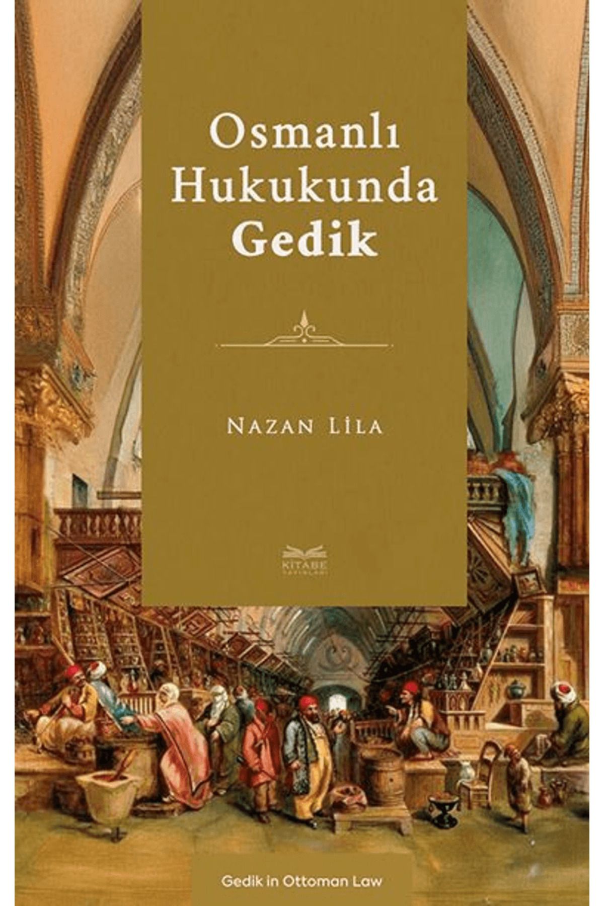 Kitabe Yayınları Osmanlı Hukukunda Gedik / Nazan Lila / Kitabe Yayınları / 9786259745275