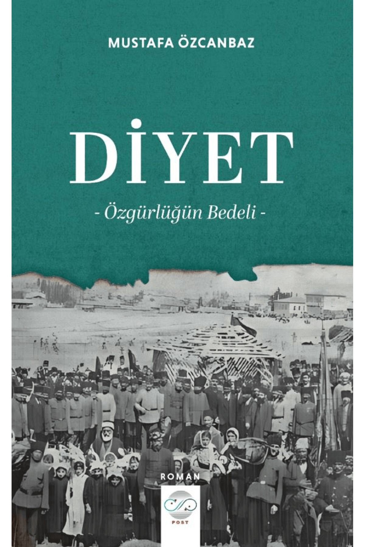 Post Yayınevi Diyet – Özgürlüğün Bedeli / Mustafa Özcanbaz / Post Yayınevi / 9786256297500